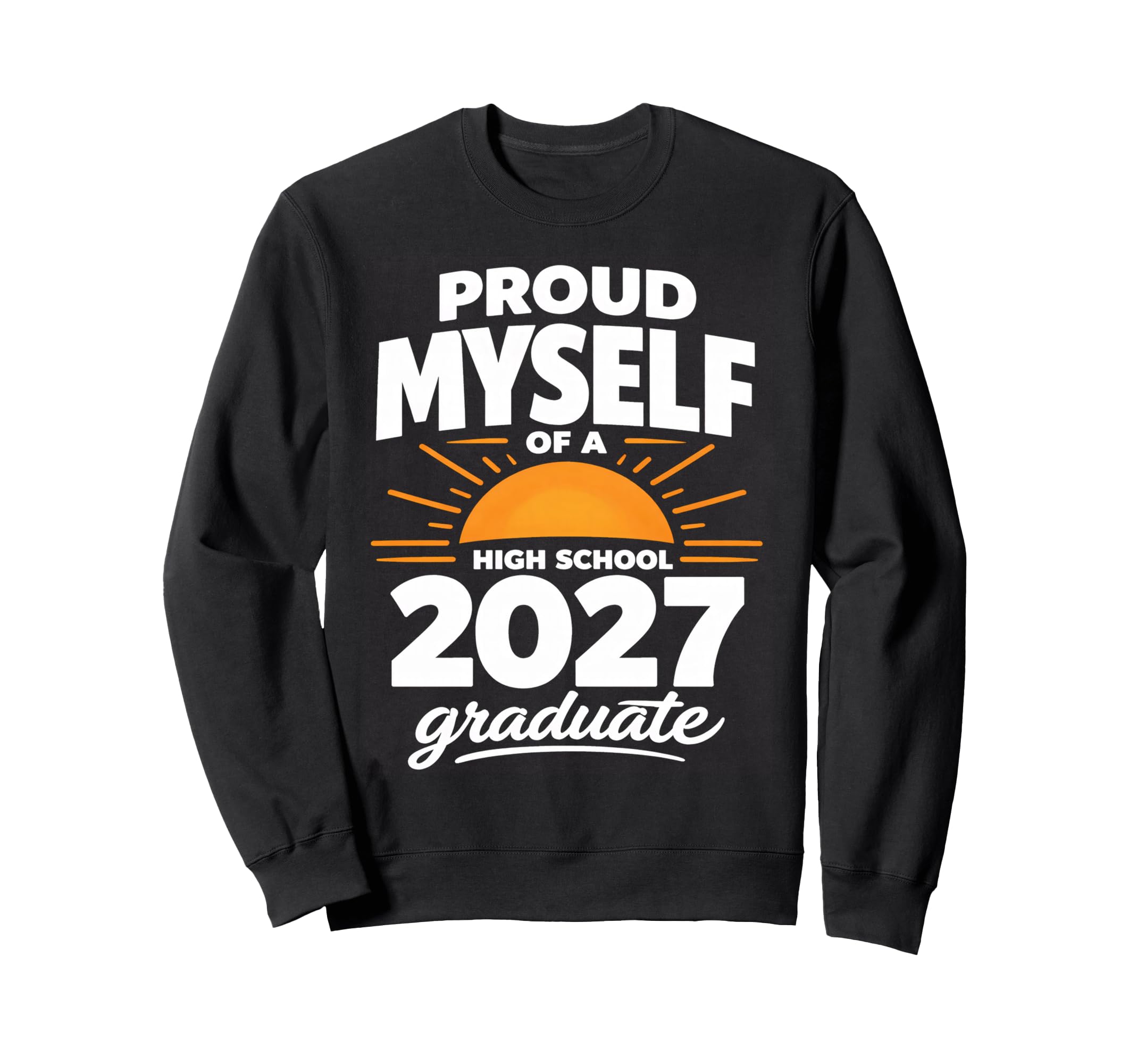 Senior School Proud Myself 2027 High Sweatshirt - Streetwear Style Unisex - T-Shirt, Sweatshirt, Hoodie
