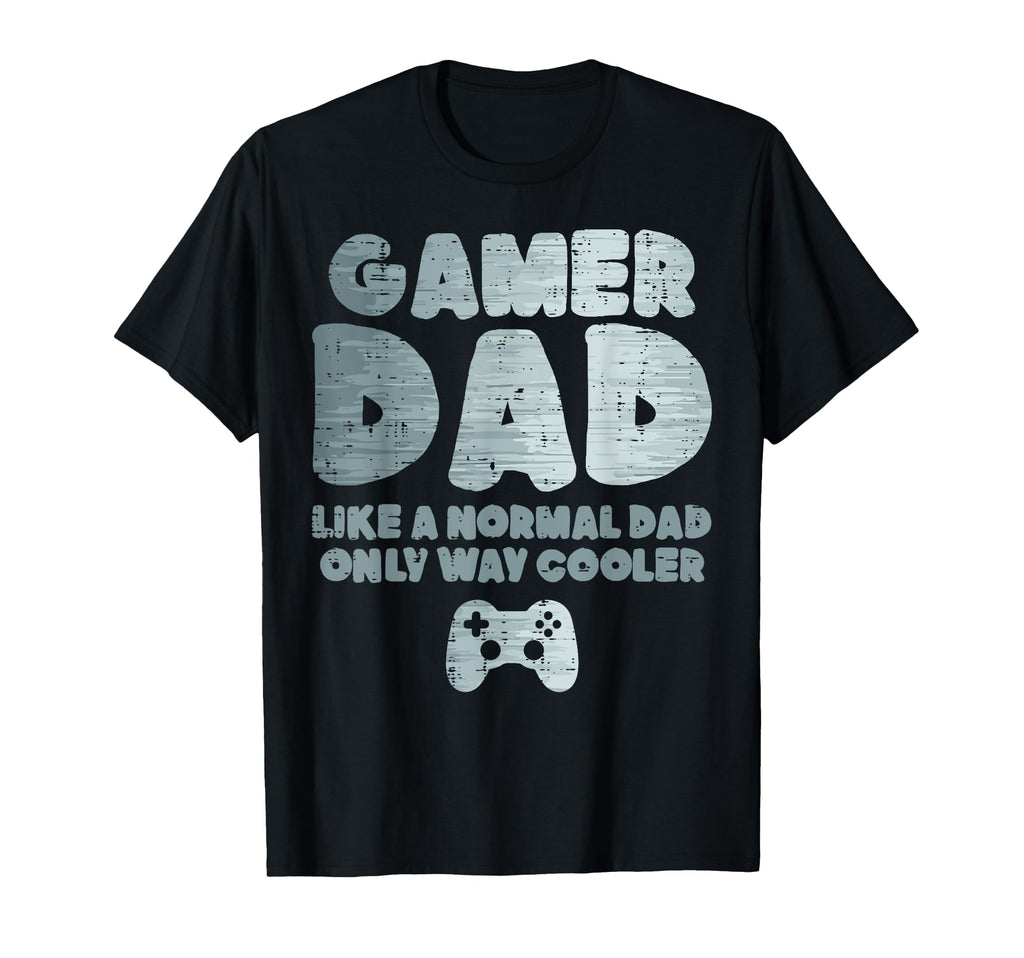 Gamer Dad Like Normal But Way T-Shirt - Fun Novelty Design Men Women - T-Shirt, Sweatshirt, Hoodie