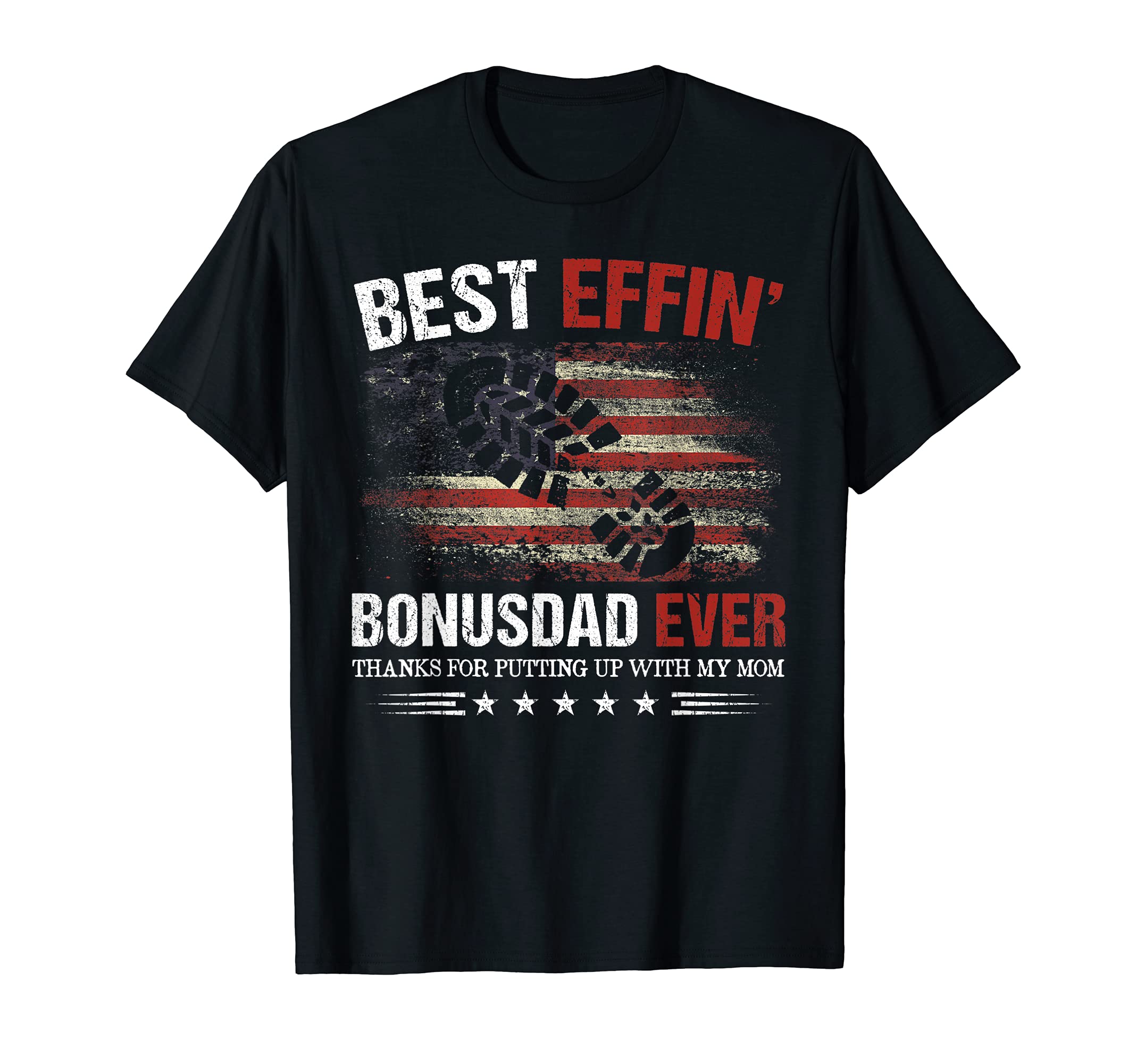 Best Effin Bonus Dad Ever Thanks Putting T-Shirt - Graphic Print Men Women - T-Shirt, Sweatshirt, Hoodie