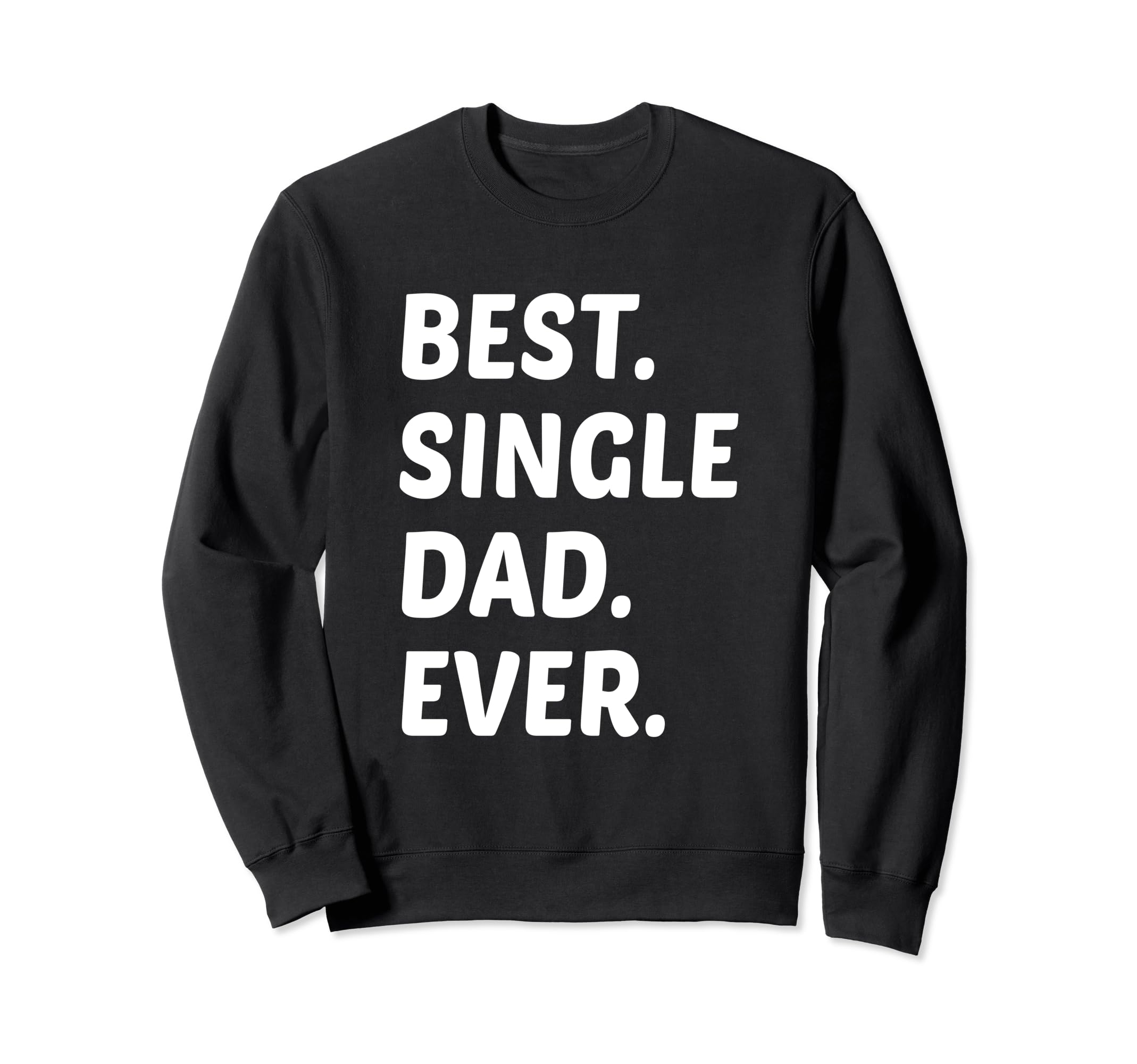 Best Single Dad Ever Single Dad Sweatshirt - Minimalist Print for Adults - T-Shirt, Sweatshirt, Hoodie