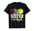 Thats My Sister Out There Softball T-Shirt - Unique Graphic Men Women - T-Shirt, Sweatshirt, Hoodie