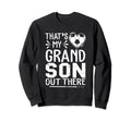 Thats My Grandson Out There Sweatshirt - Casual Everyday Wear for Adults - T-Shirt, Sweatshirt, Hoodie