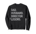 Dad Husband Director Legend Director Sweatshirt - Novelty Apparel Unisex - T-Shirt, Sweatshirt, Hoodie