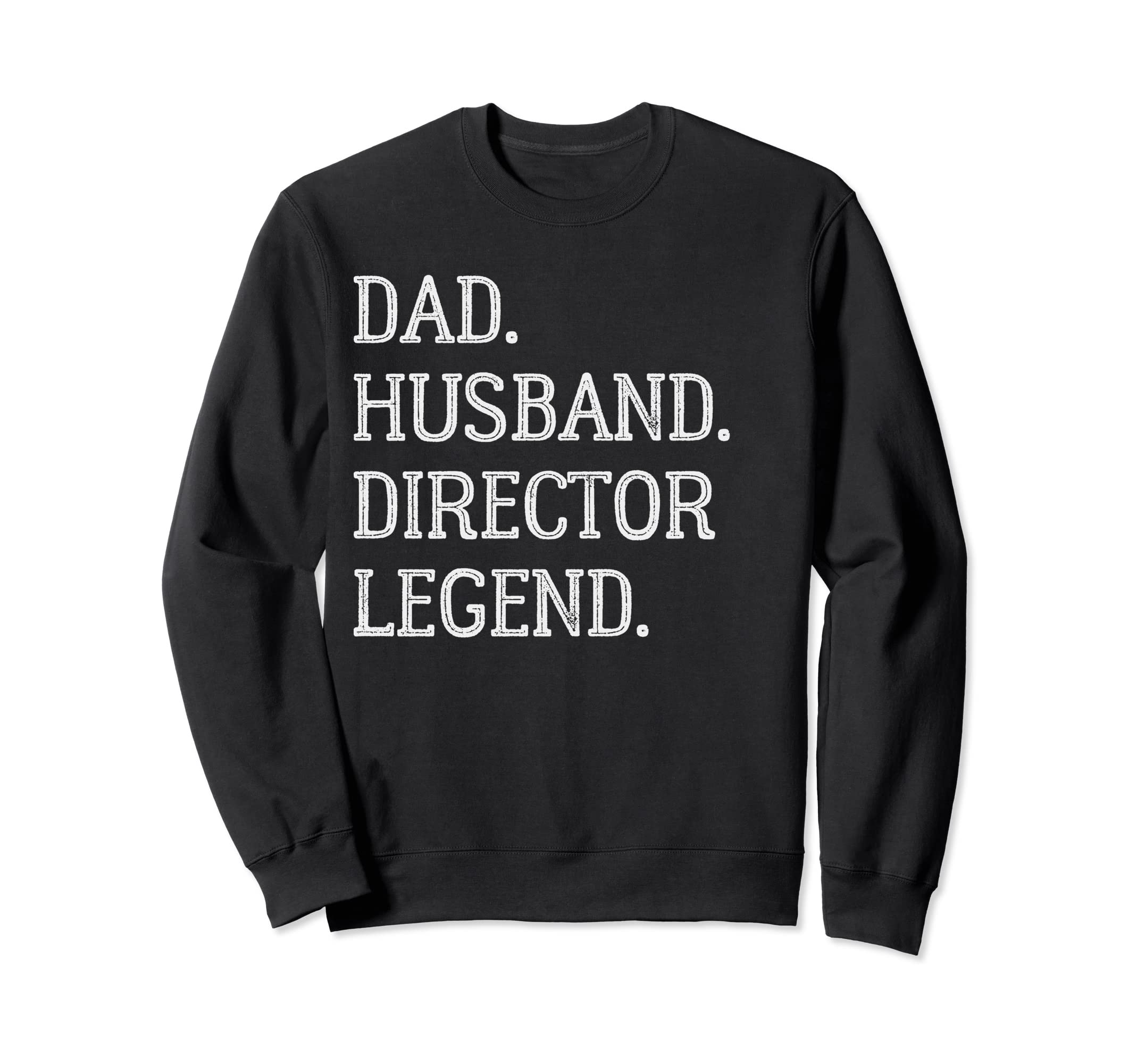 Dad Husband Director Legend Director Sweatshirt - Novelty Apparel Unisex - T-Shirt, Sweatshirt, Hoodie