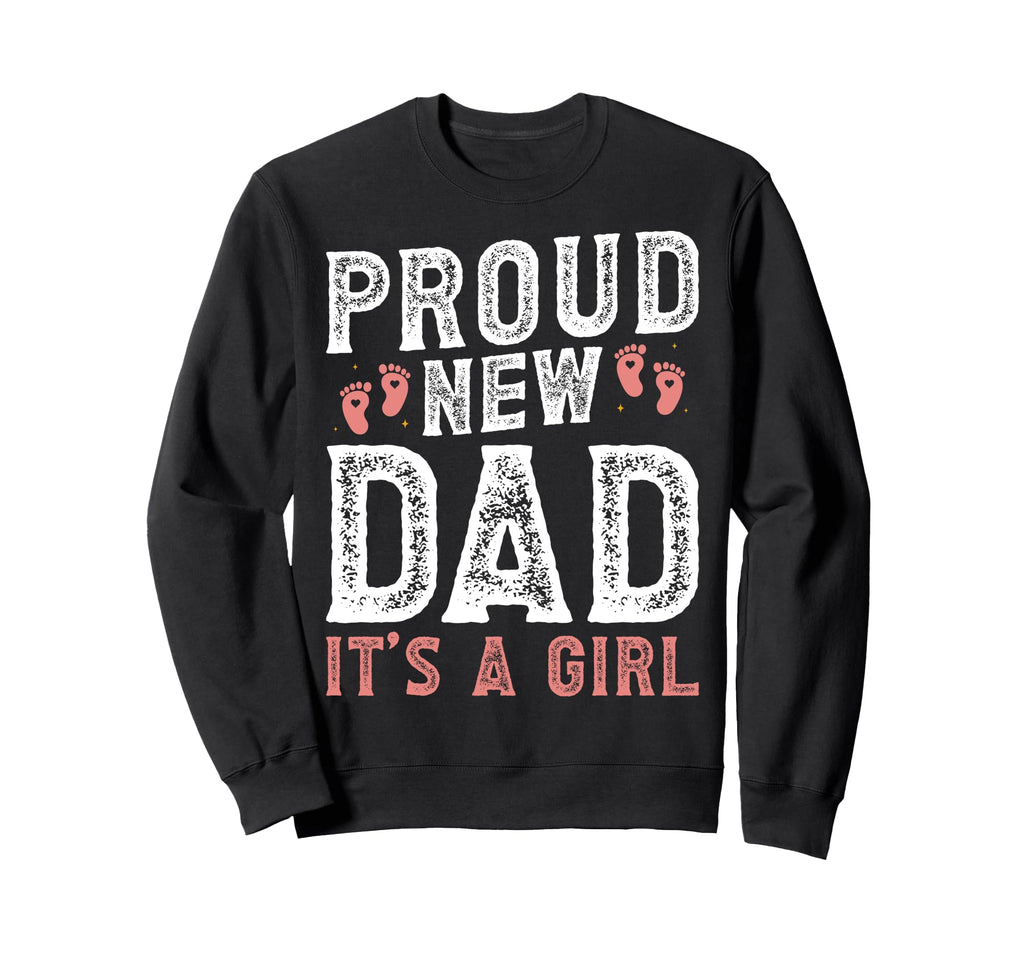 Proud New Dad Its Funny Fathers Day Sweatshirt - Unique Graphic Men Women - T-Shirt, Sweatshirt, Hoodie