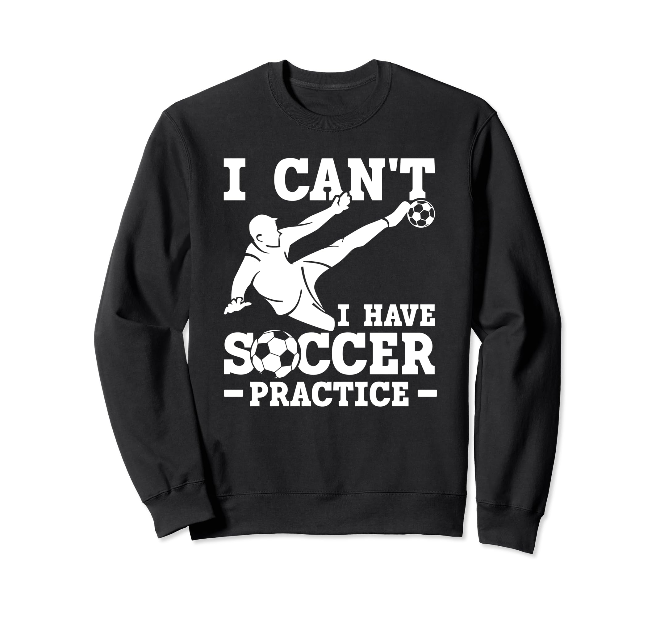 I Cant I Have Soccer Practice Sweatshirt - Fun Novelty Design for Adults - T-Shirt, Sweatshirt, Hoodie