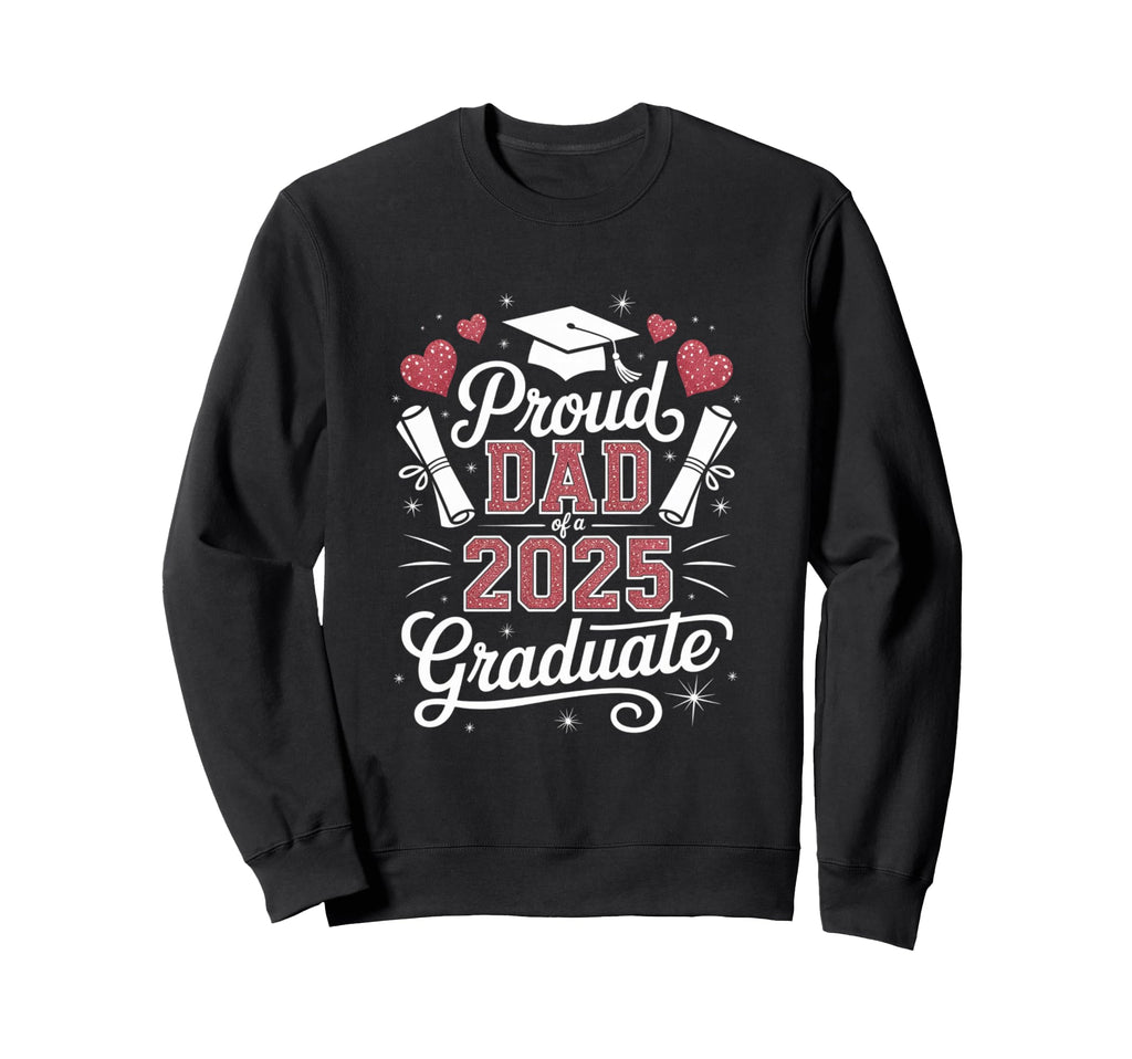 Proud Dad 2025 Graduate Sweatshirt - Streetwear Style for Adults - T-Shirt, Sweatshirt, Hoodie