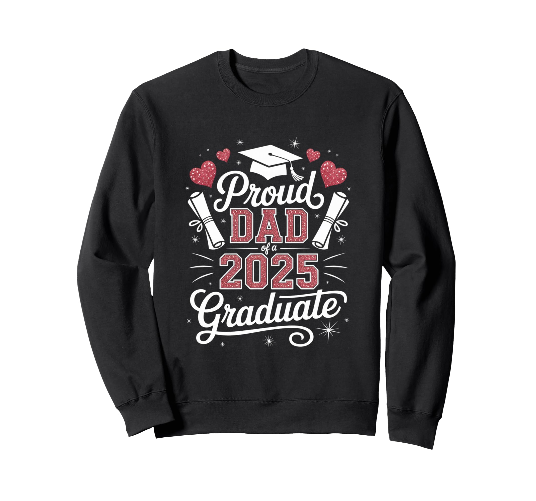 Proud Dad 2025 Graduate Sweatshirt - Streetwear Style for Adults - T-Shirt, Sweatshirt, Hoodie