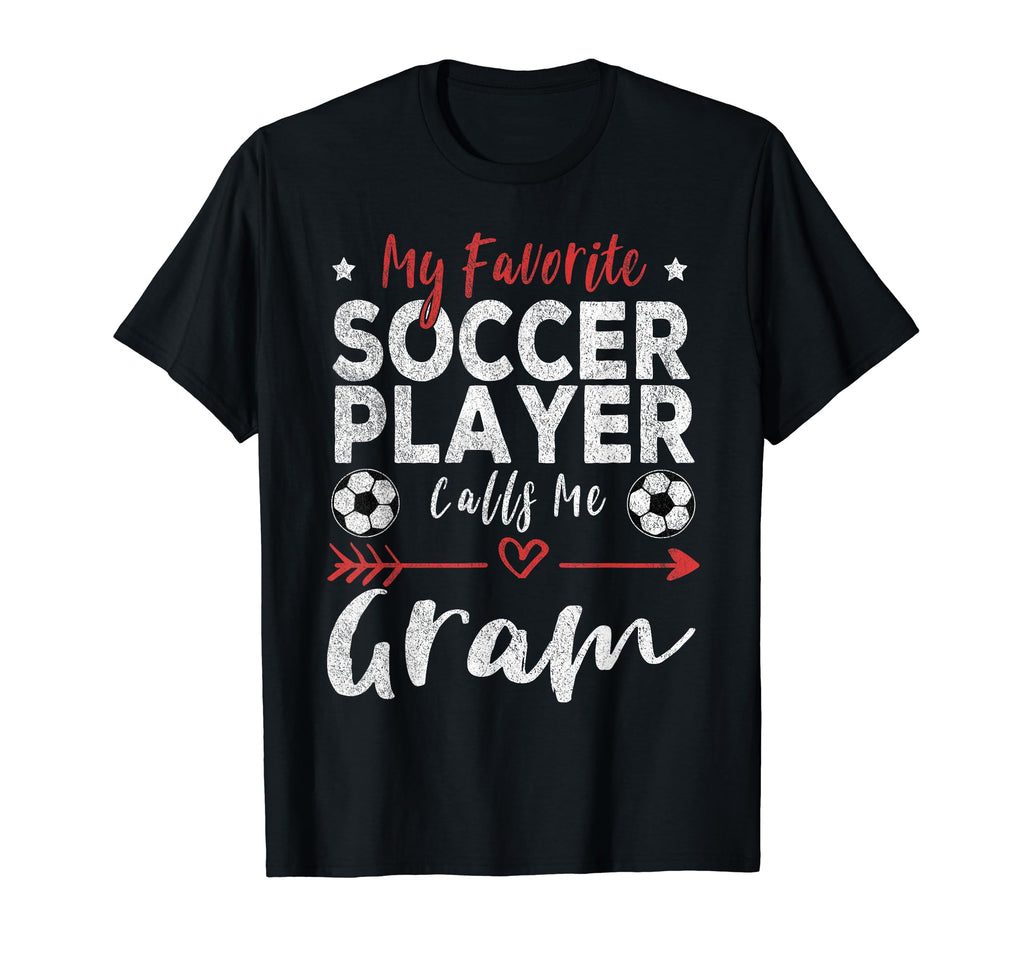My Favorite Soccer Player Calls Me Gram T-Shirt - Novelty Apparel Men Women - T-Shirt, Sweatshirt, Hoodie