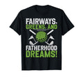 Fairways Greens And Fatherhood T-Shirt - Streetwear Style for Adults - T-Shirt, Sweatshirt, Hoodie