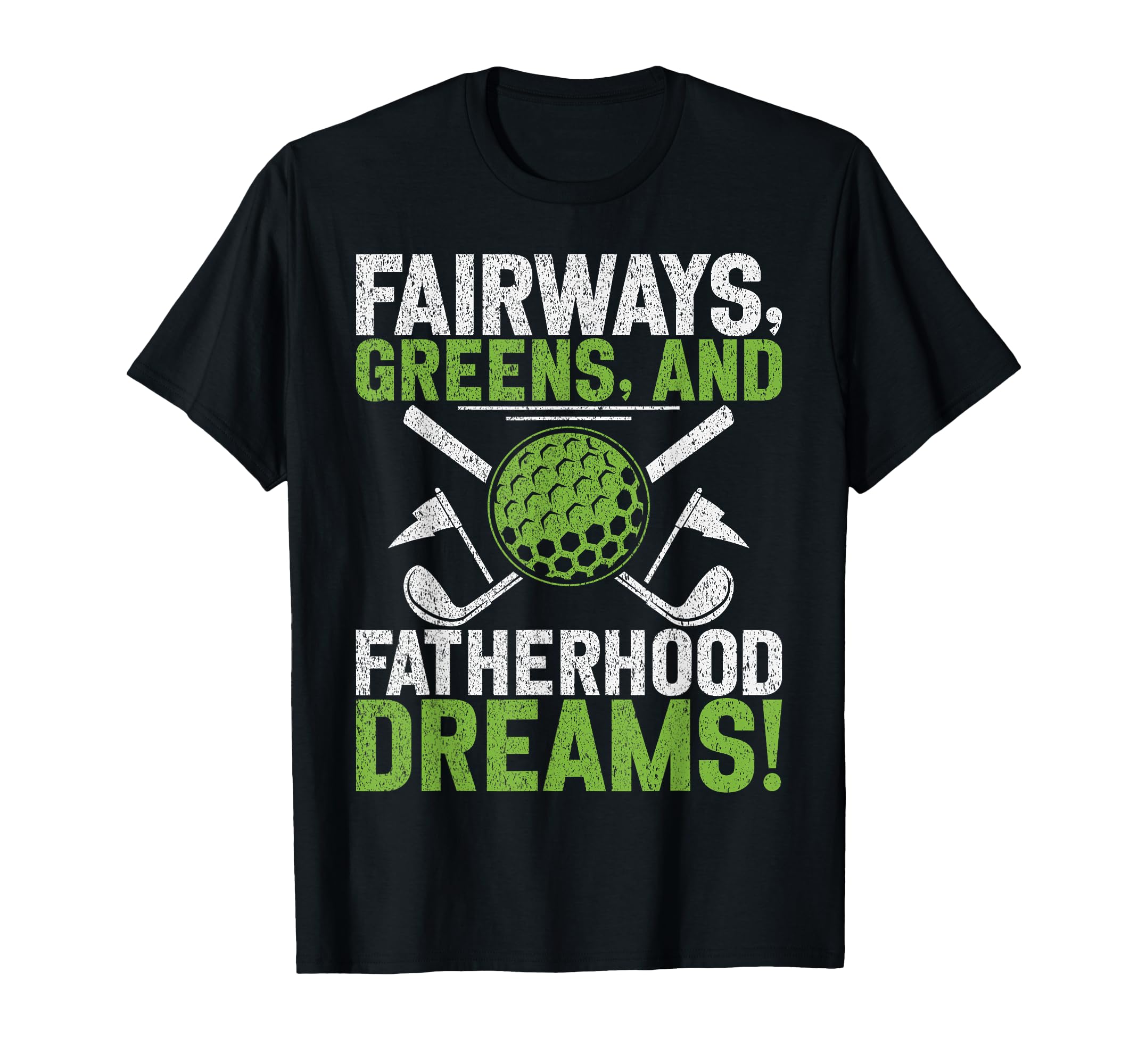 Fairways Greens And Fatherhood T-Shirt - Streetwear Style for Adults - T-Shirt, Sweatshirt, Hoodie