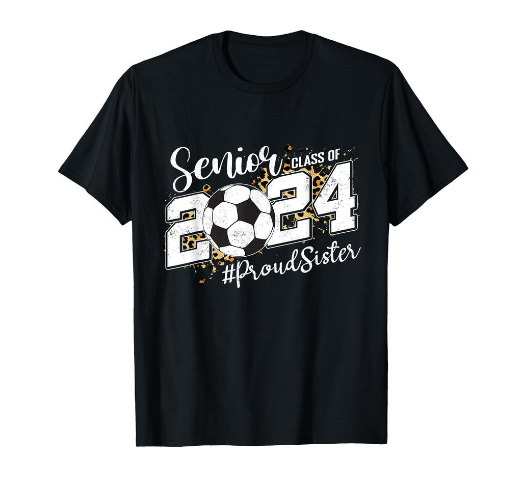 Proud Sister 2024 Senior Soccer Graduate T-Shirt - Graphic Print Unisex - T-Shirt, Sweatshirt, Hoodie