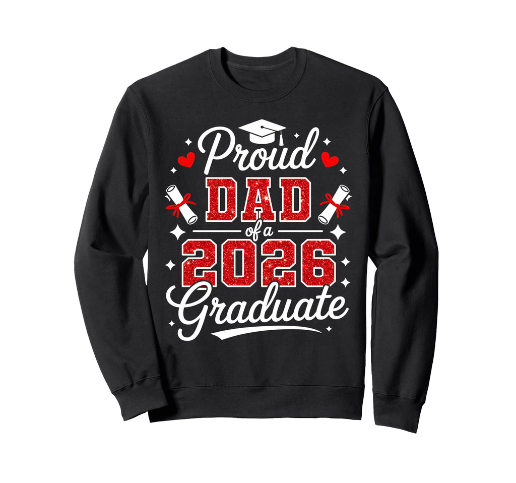 Proud Dad Class 2026 Graduate Sweatshirt - Casual Everyday Wear Unisex - T-Shirt, Sweatshirt, Hoodie