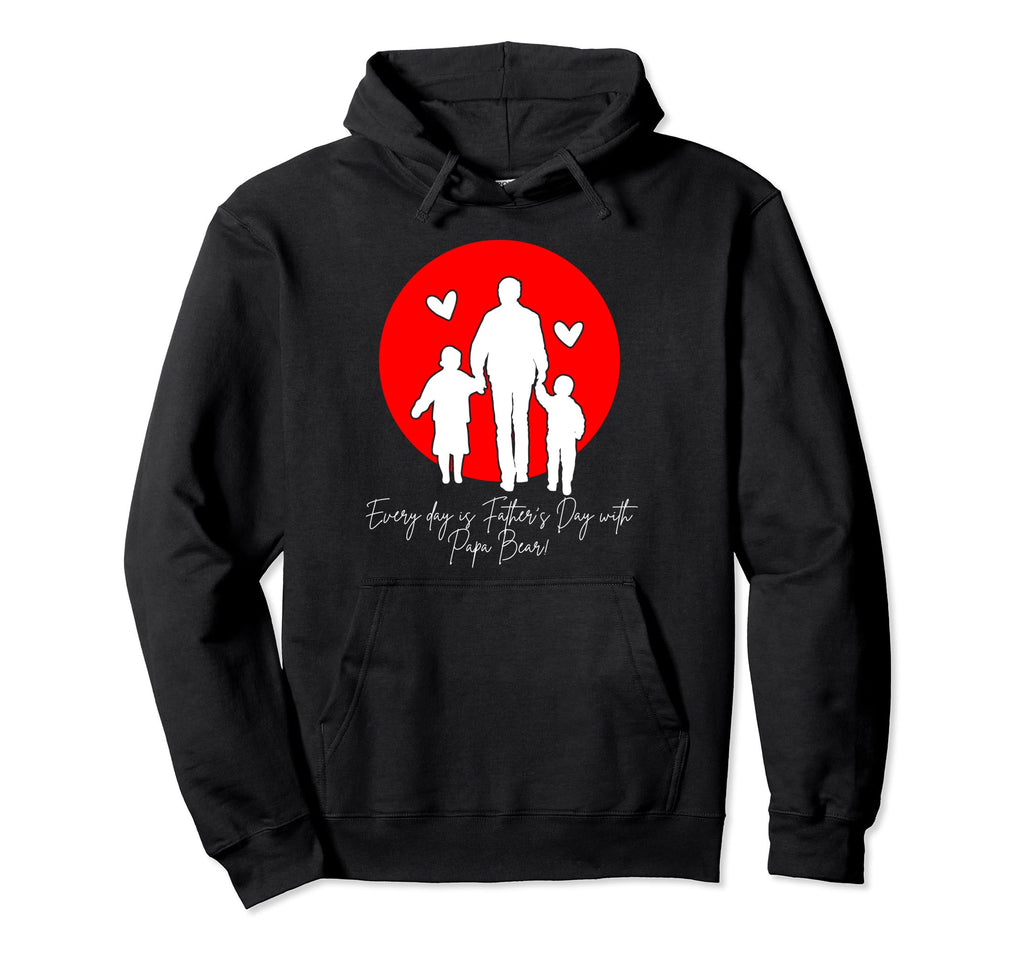 Every Day Is Fathers Day Papa Bear Hoodie - Casual Everyday Wear Unisex - T-Shirt, Sweatshirt, Hoodie