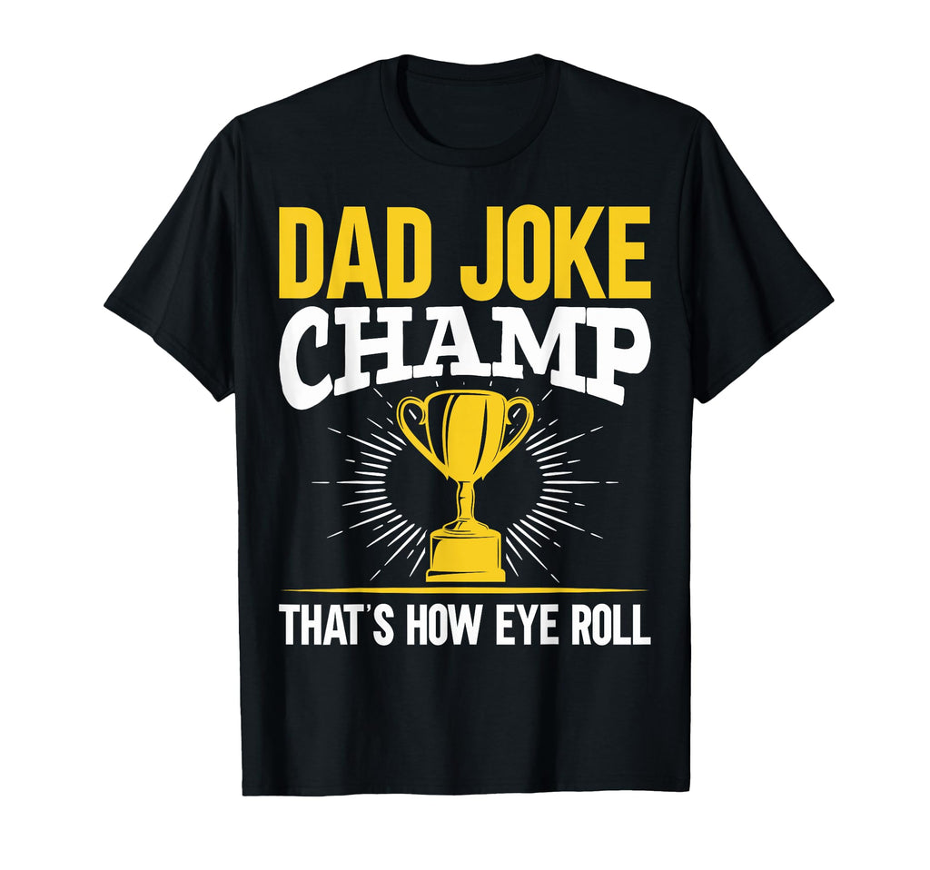 Dad Joke Champ Thats How Eye Roll T-Shirt - Streetwear Style for Adults - T-Shirt, Sweatshirt, Hoodie