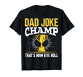 Dad Joke Champ Thats How Eye Roll T-Shirt - Streetwear Style for Adults - T-Shirt, Sweatshirt, Hoodie