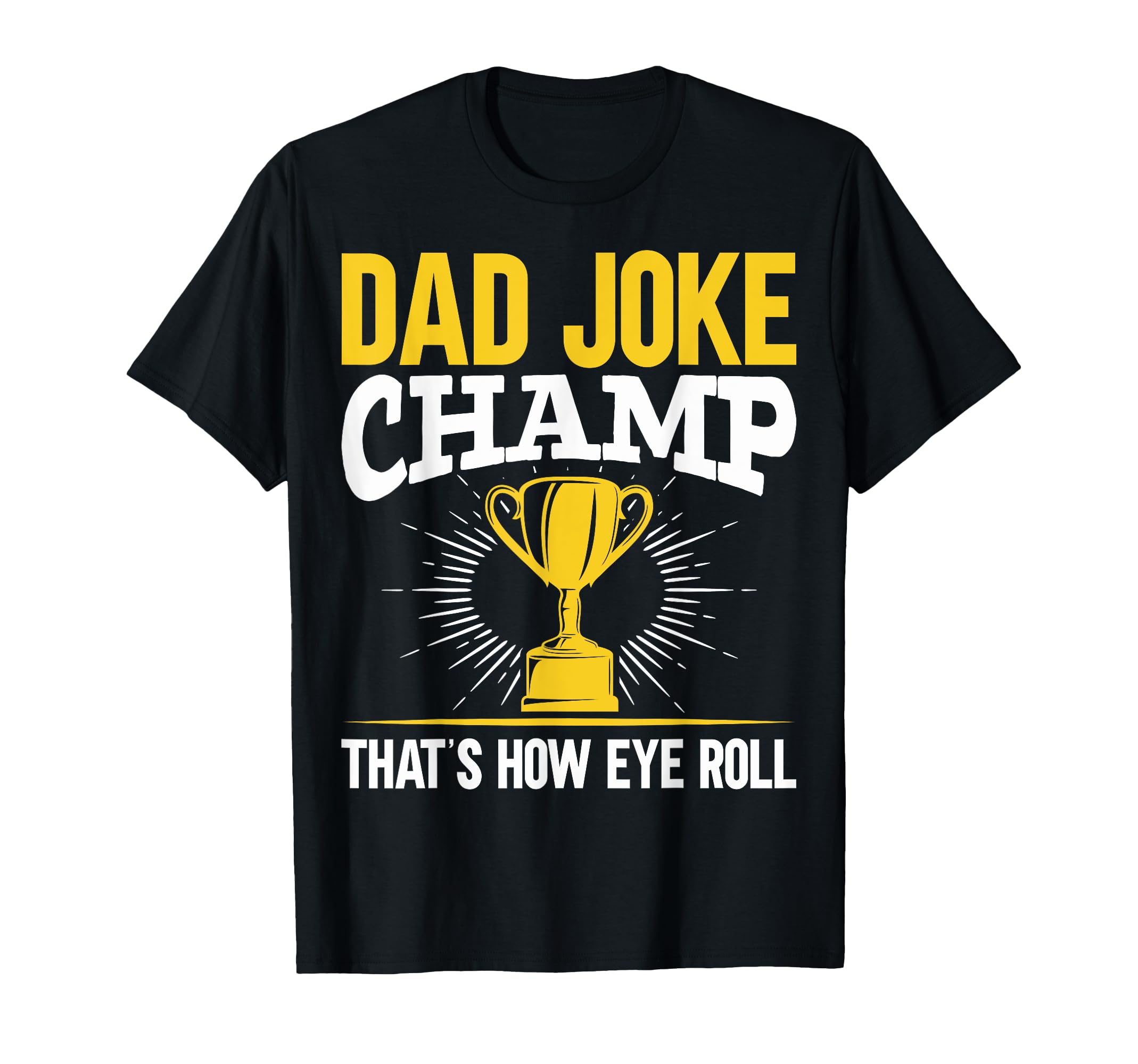 Dad Joke Champ Thats How Eye Roll T-Shirt - Streetwear Style for Adults - T-Shirt, Sweatshirt, Hoodie