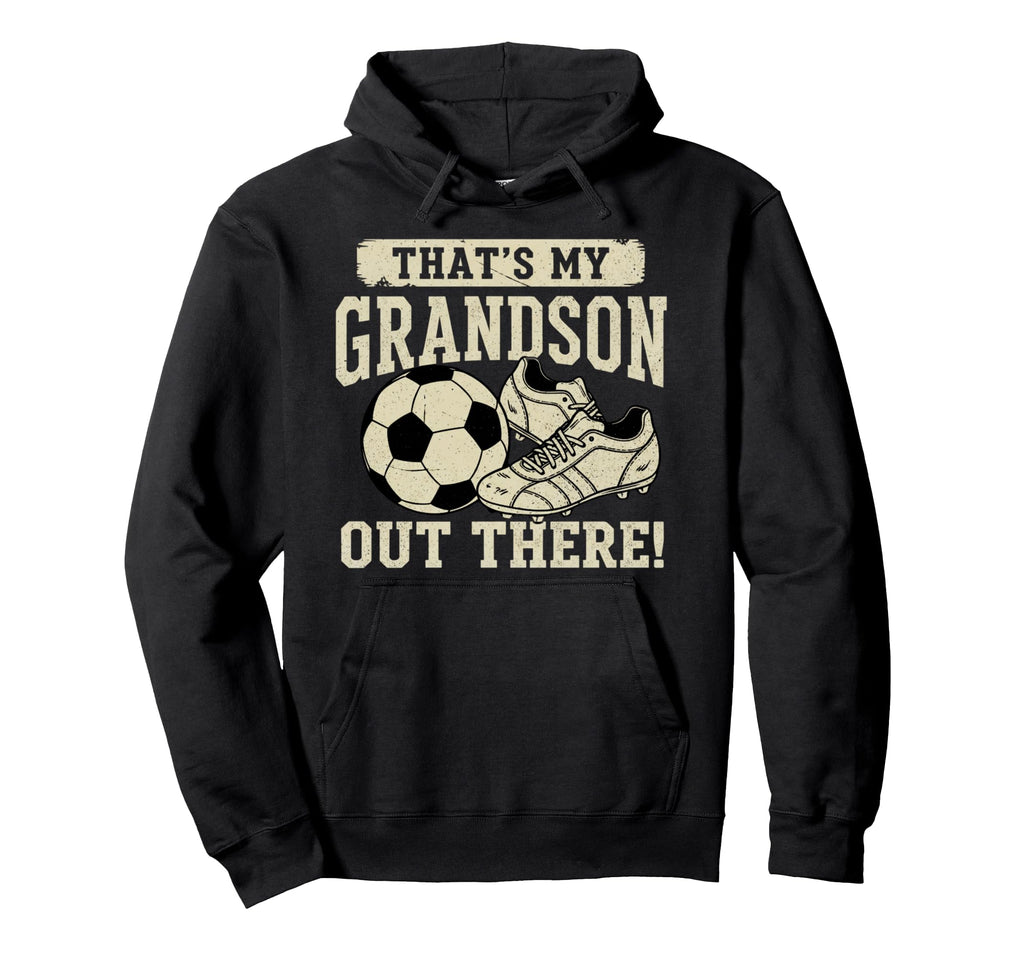 Thats My Grandson Out There Soccer Hoodie - Novelty Apparel for Adults - T-Shirt, Sweatshirt, Hoodie