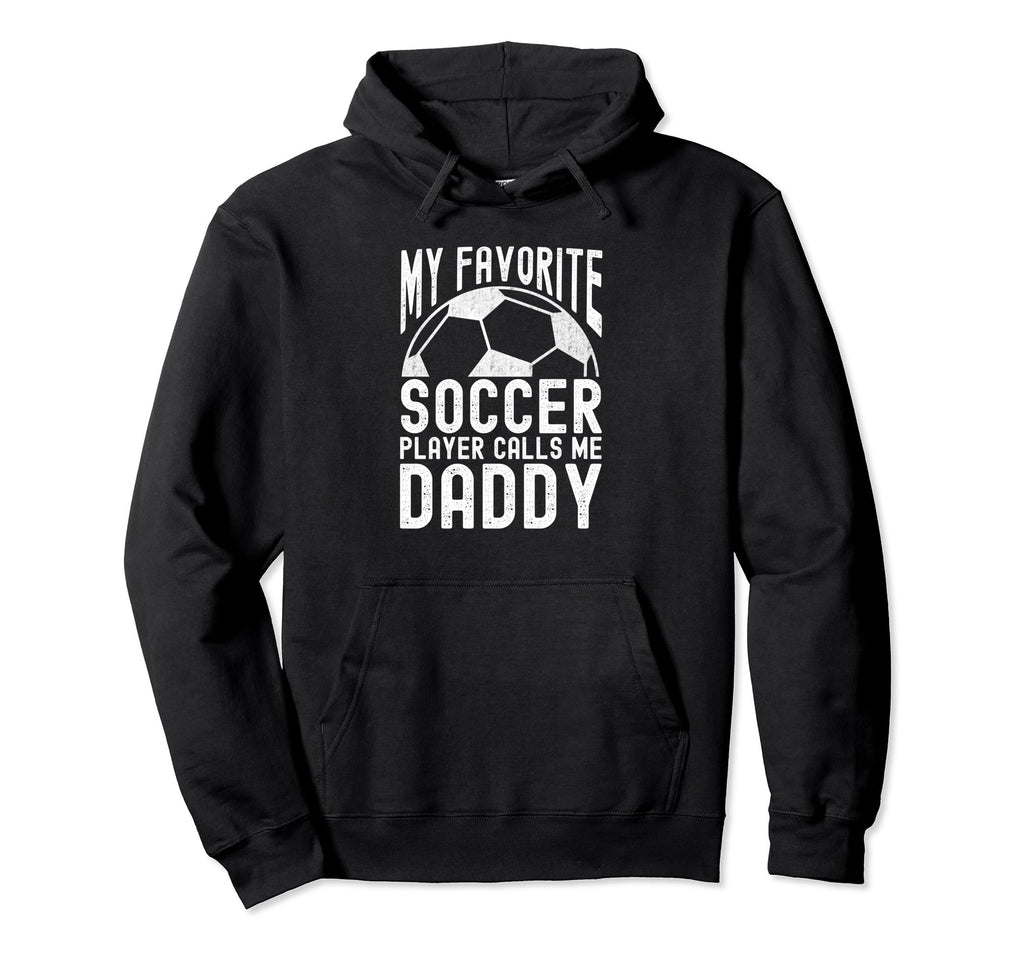 My Favorite Soccer Player Calls Me Daddy Hoodie - Unique Graphic Unisex - T-Shirt, Sweatshirt, Hoodie