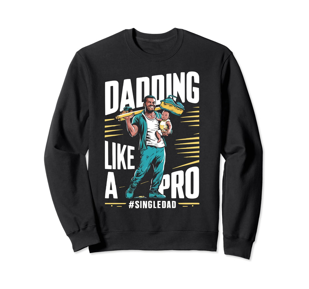 Single Dad Parenting Single Parent Sweatshirt - Trendy Graphic Men Women - T-Shirt, Sweatshirt, Hoodie