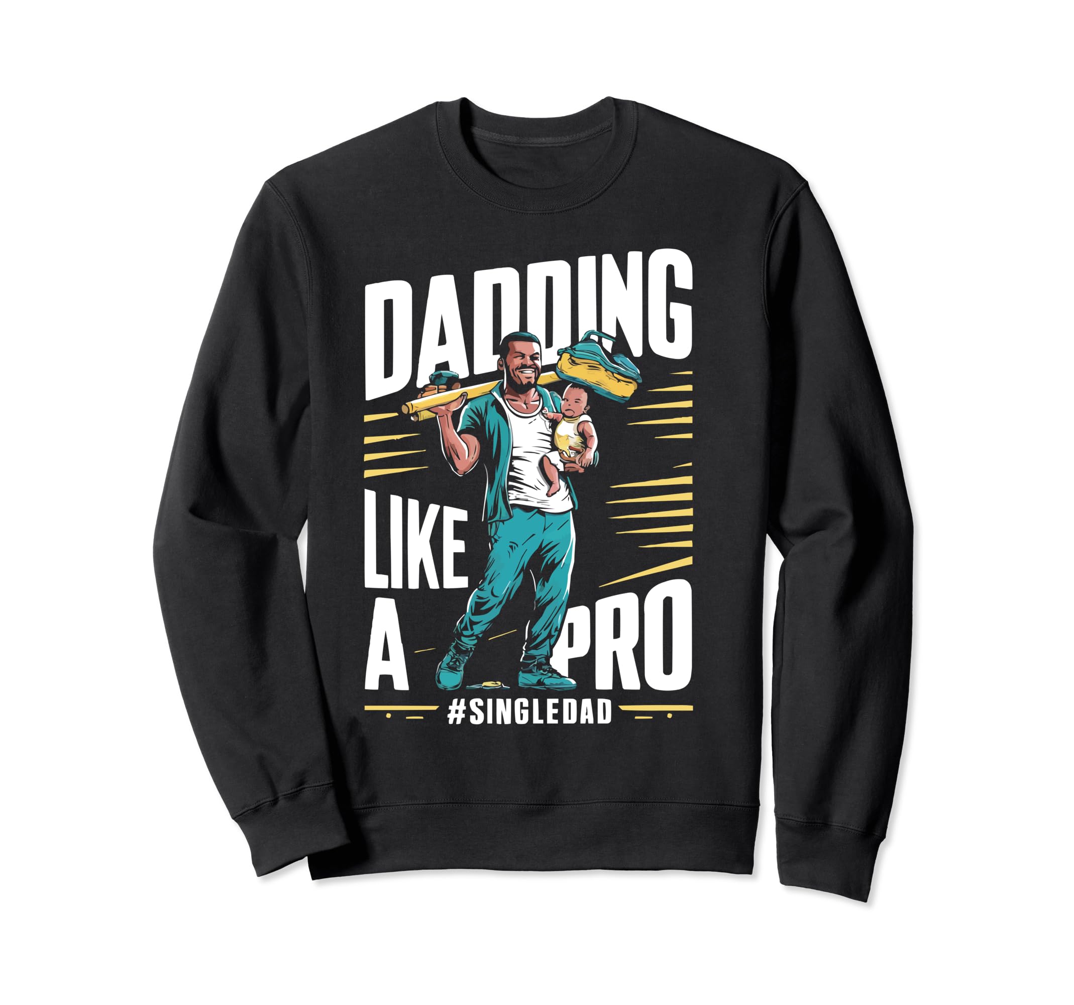 Single Dad Parenting Single Parent Sweatshirt - Trendy Graphic Men Women - T-Shirt, Sweatshirt, Hoodie