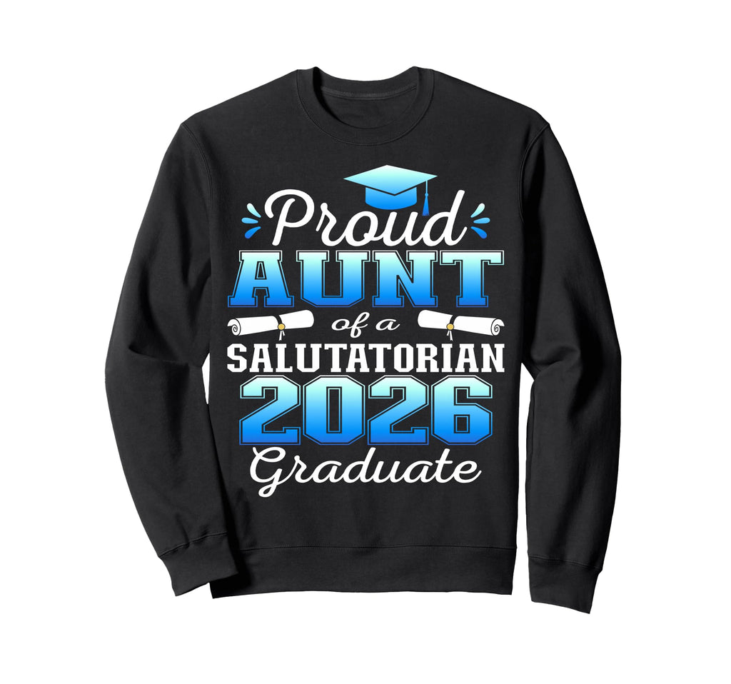 Proud Aunt 2026 Salutatorian Sweatshirt - Fun Novelty Design Men Women - T-Shirt, Sweatshirt, Hoodie