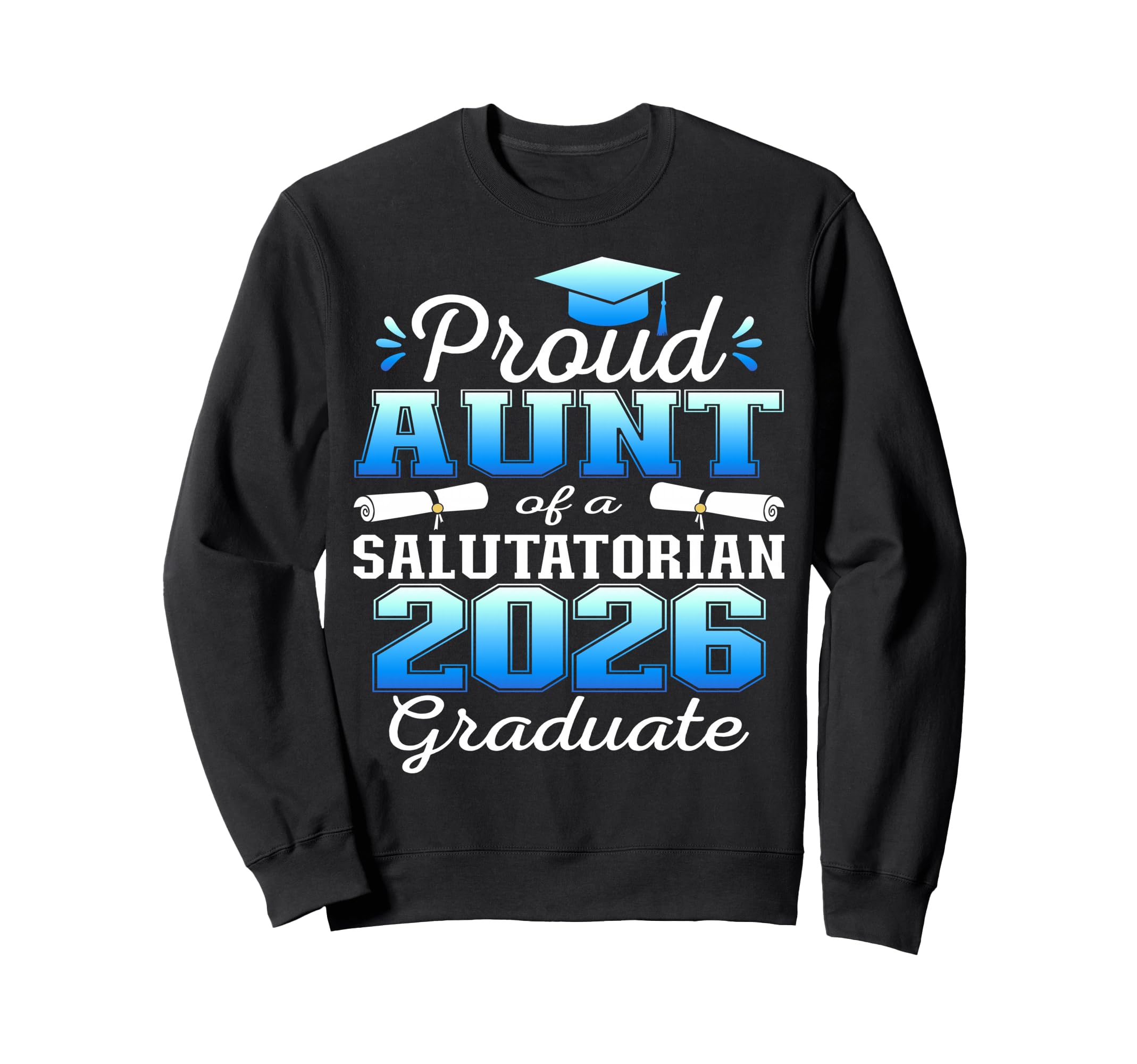 Proud Aunt 2026 Salutatorian Sweatshirt - Fun Novelty Design Men Women - T-Shirt, Sweatshirt, Hoodie