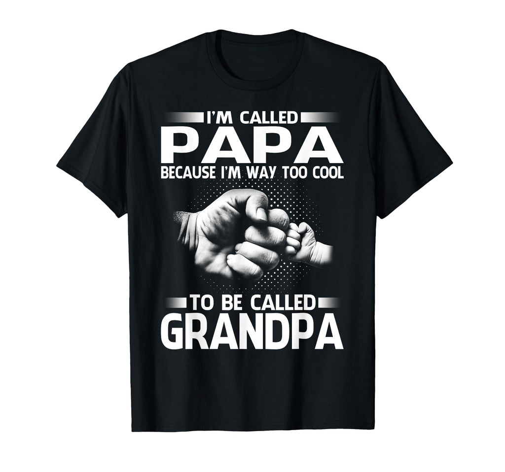 Papa Because Im Way Too To Be Called T-Shirt - Graphic Print Men Women - T-Shirt, Sweatshirt, Hoodie