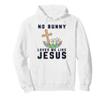 No Bunny Loves Me Like Jesus Hoodie - Fun Novelty Design Men Women - T-Shirt, Sweatshirt, Hoodie