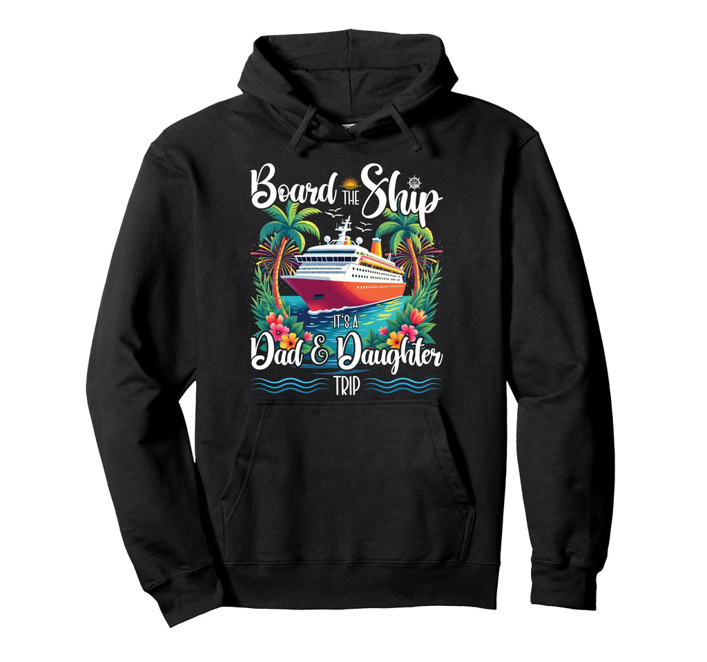 Board Ship Its Dad And Daughter Trip Hoodie - Streetwear Style Unisex - T-Shirt, Sweatshirt, Hoodie