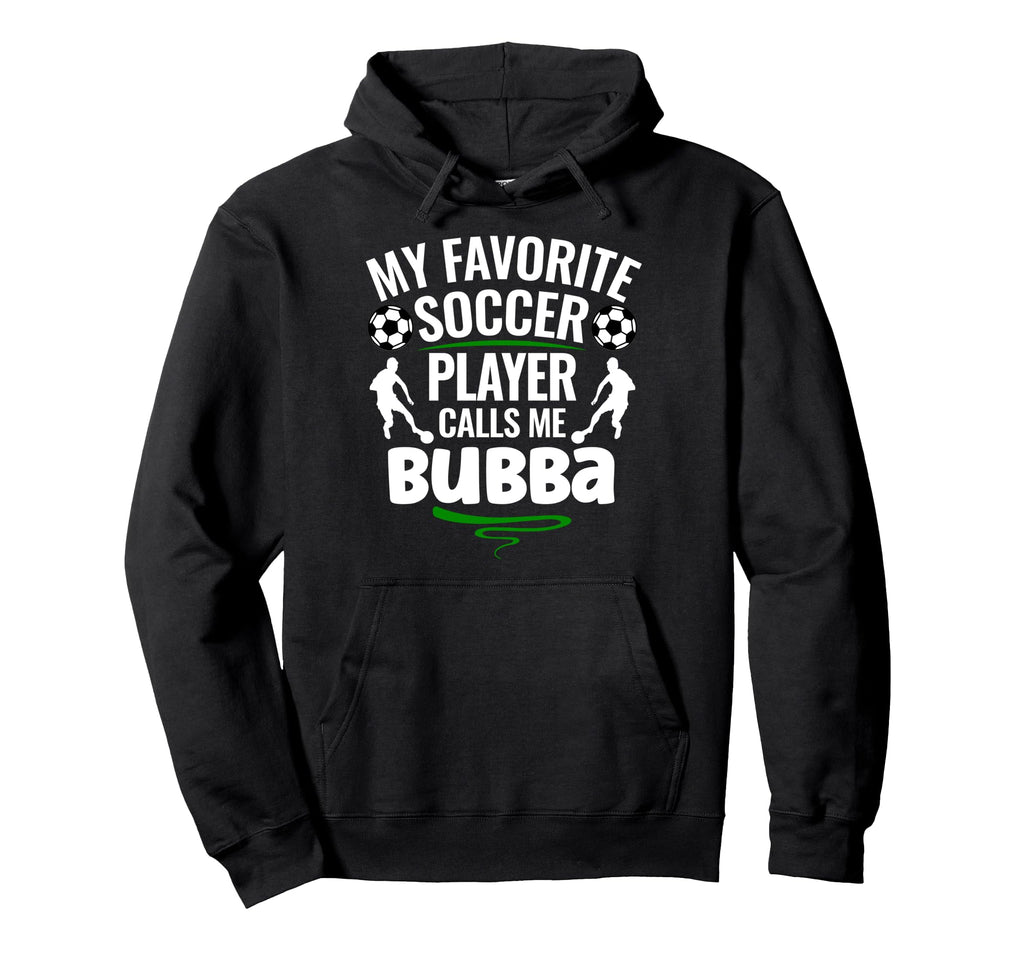 My Favorite Soccer Player Calls Me Bubba Hoodie - Custom Art Print Unisex - T-Shirt, Sweatshirt, Hoodie