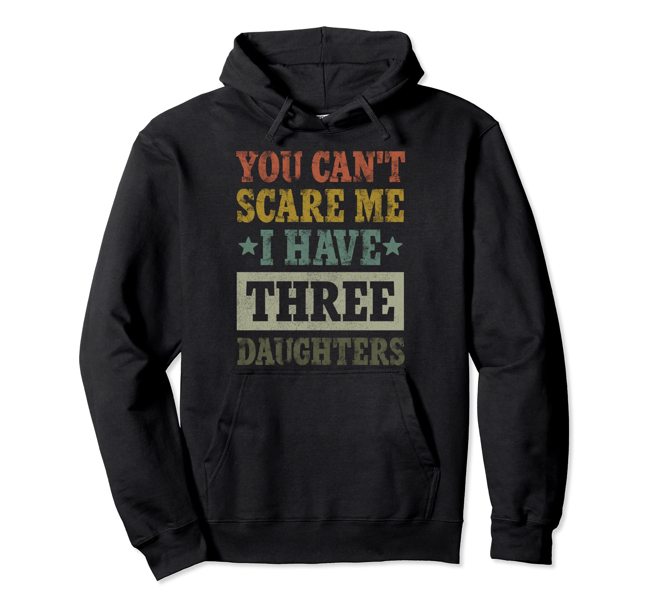 Dad You Cant Scare Me I Have 3 Three Hoodie - Custom Art Print Men Women - T-Shirt, Sweatshirt, Hoodie