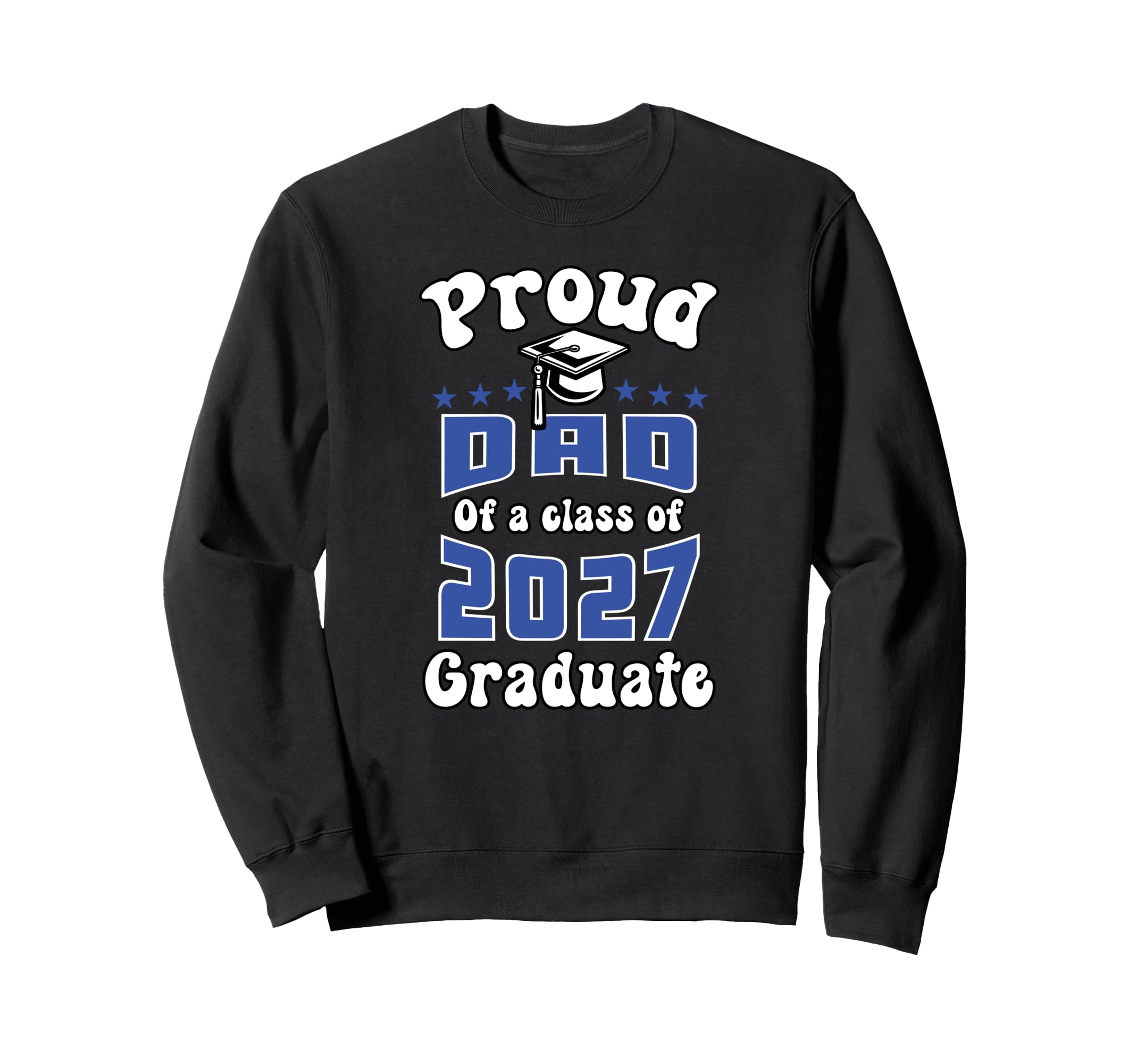 Proud Dad Class 2027 Senior Graduate Sweatshirt - Unique Graphic Unisex - T-Shirt, Sweatshirt, Hoodie