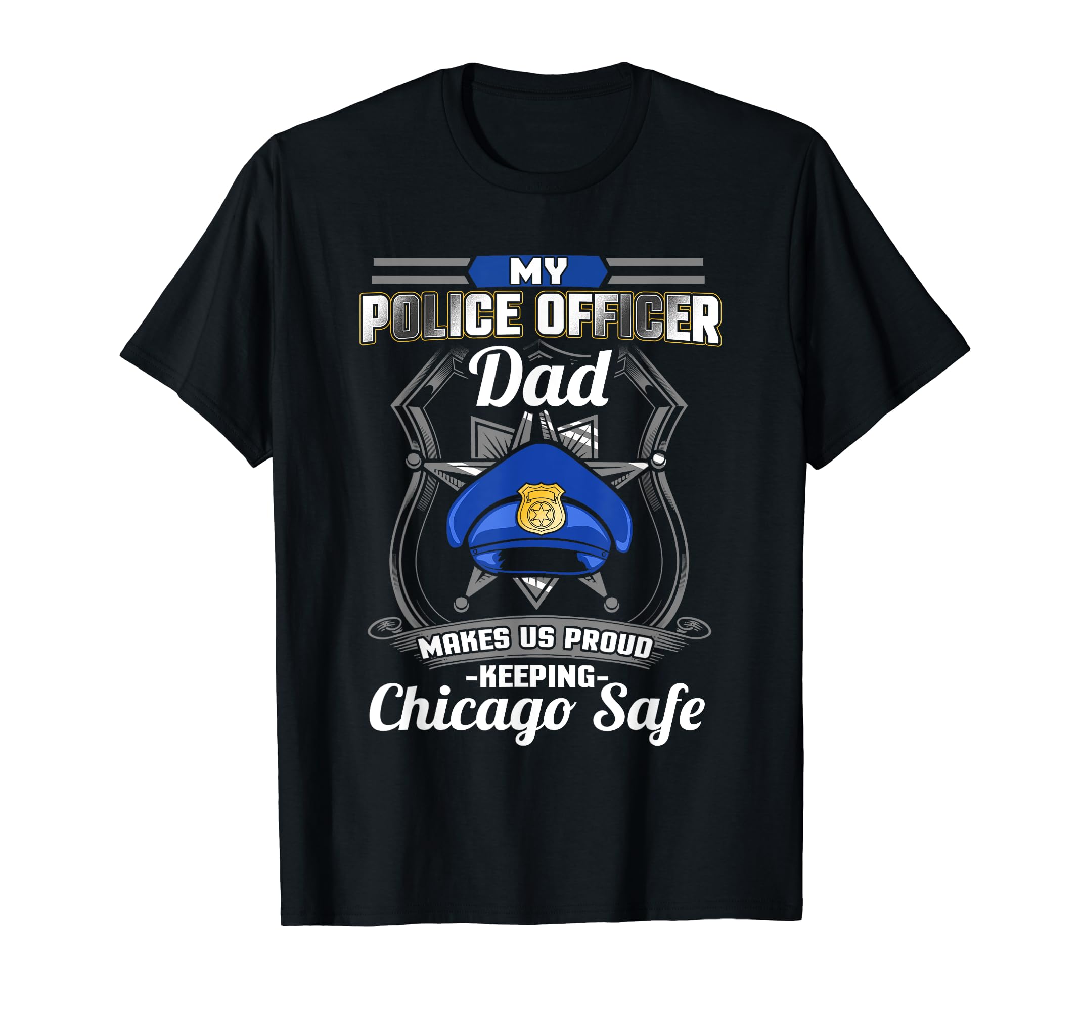 Chicago Police Dad Family Police Officer T-Shirt - Novelty Apparel Unisex - T-Shirt, Sweatshirt, Hoodie