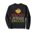 Mexican Nacho Average Soccer Sweatshirt - Aesthetic Graphic for Adults - T-Shirt, Sweatshirt, Hoodie