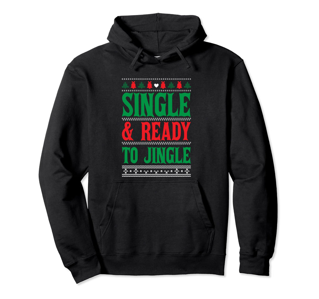 Single Ready To Jingle Merry Happy Holiday Hoodie - Trendy Graphic Unisex - T-Shirt, Sweatshirt, Hoodie