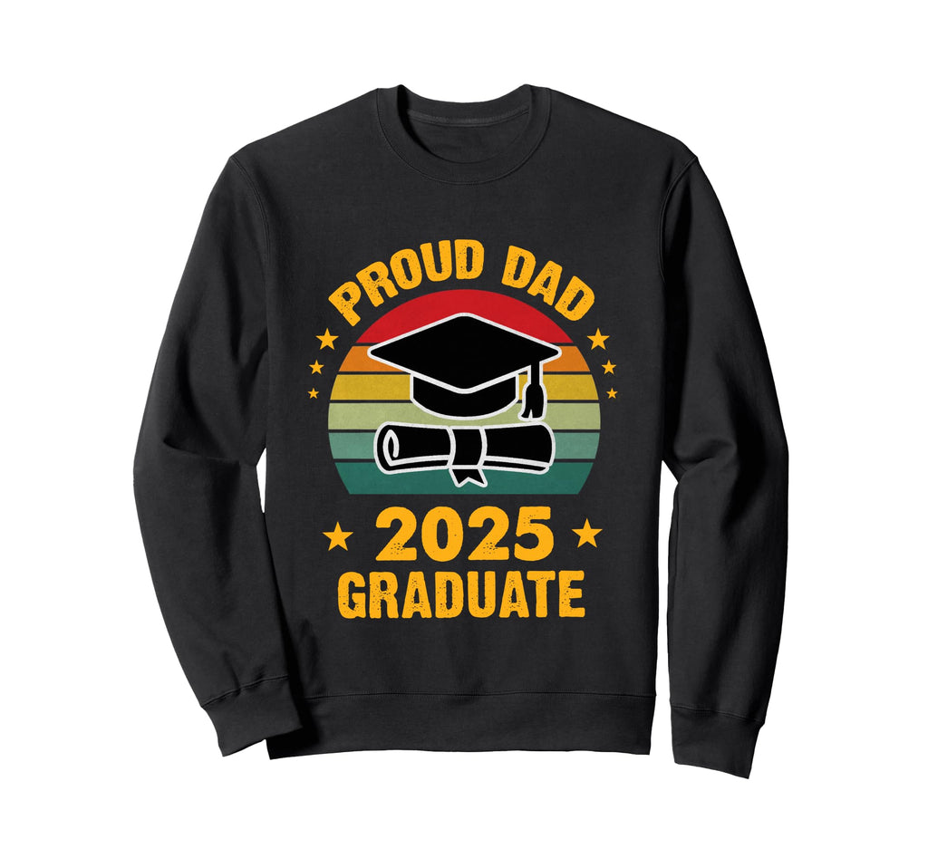 Proud Dad 2025 Graduate Senior Sweatshirt - Trendy Graphic Unisex - T-Shirt, Sweatshirt, Hoodie