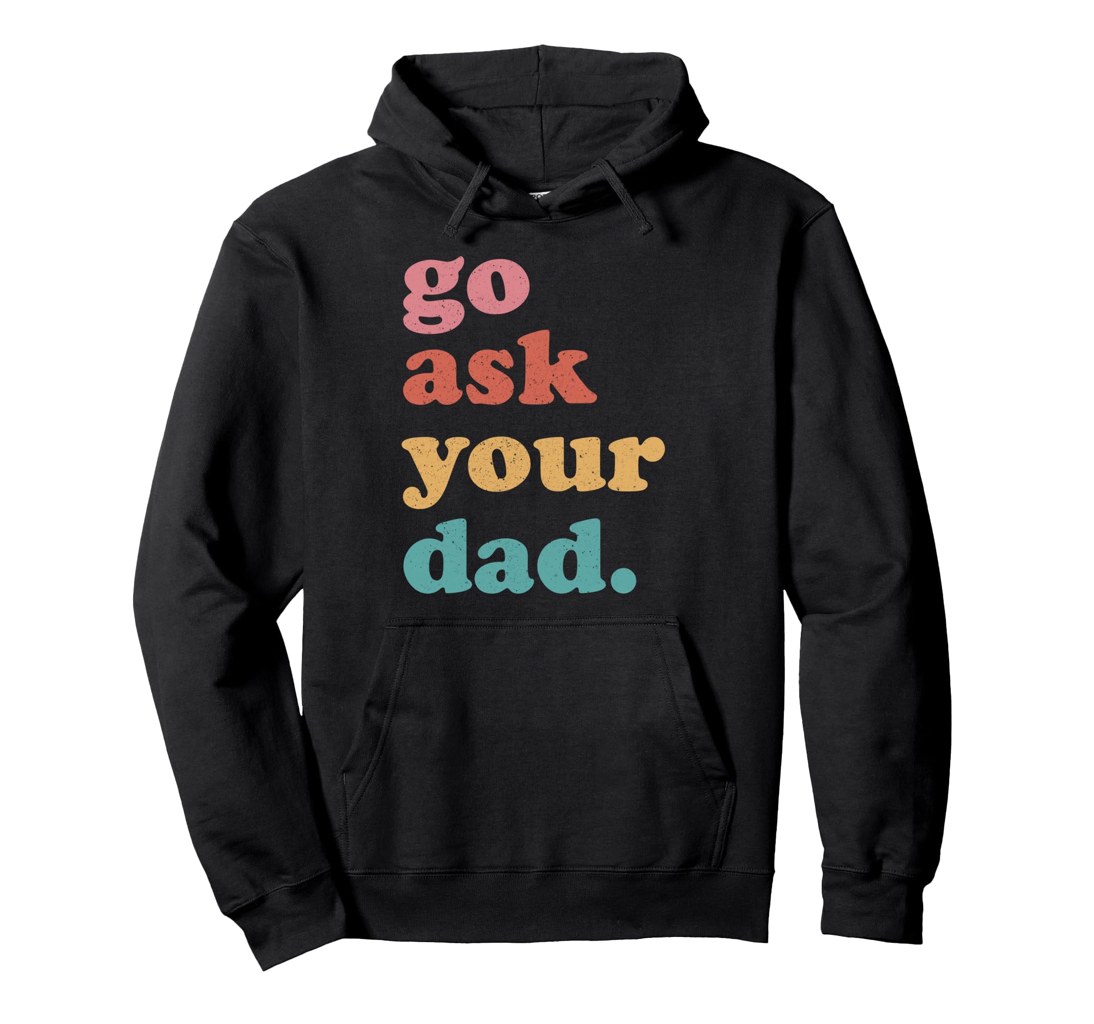 Go Ask Your Dad Funny Mom Mothers Day Hoodie - Minimalist Print for Adults - T-Shirt, Sweatshirt, Hoodie