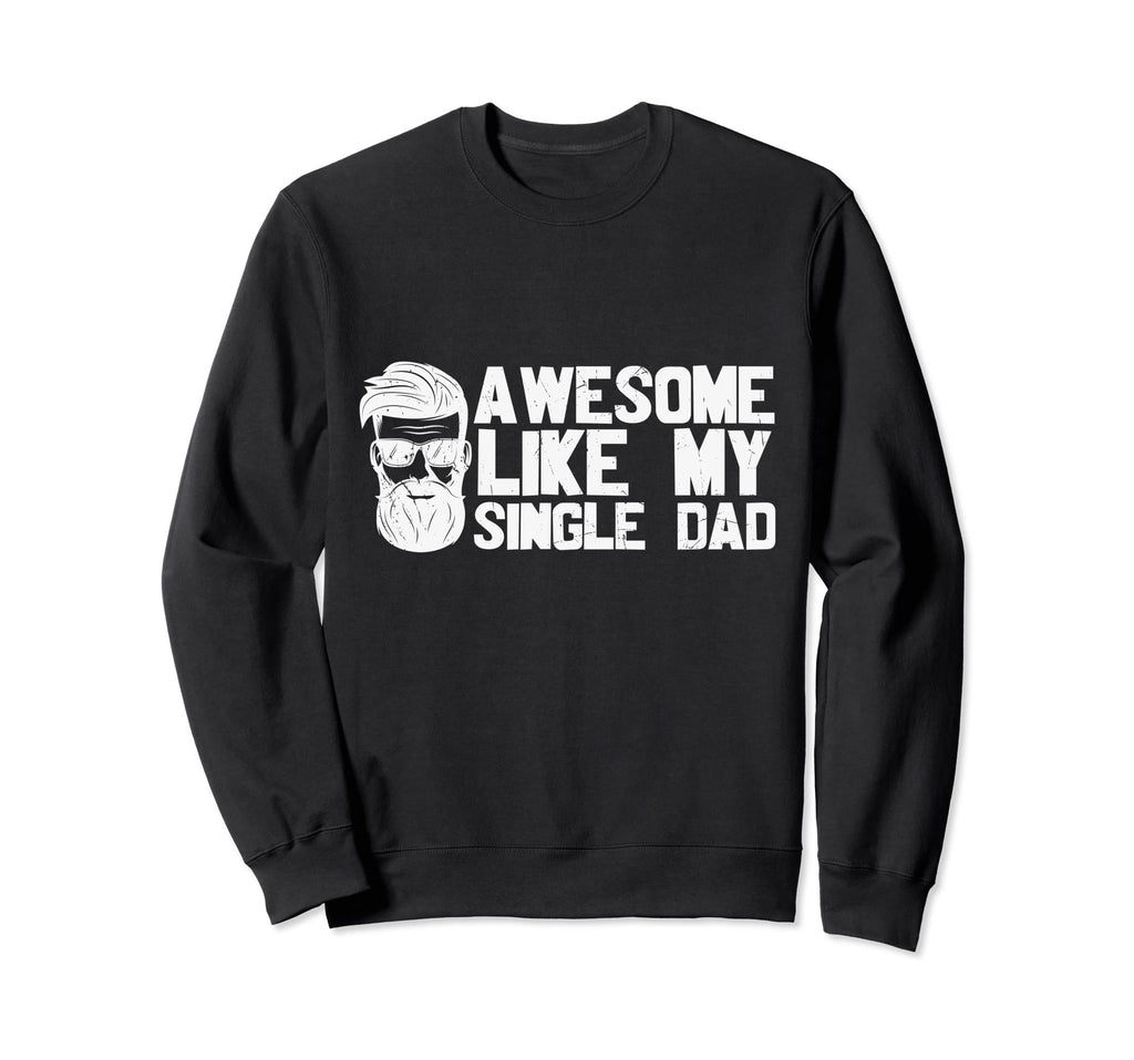 Awesome Like My Single Dad Son Sweatshirt - Minimalist Print Men Women - T-Shirt, Sweatshirt, Hoodie