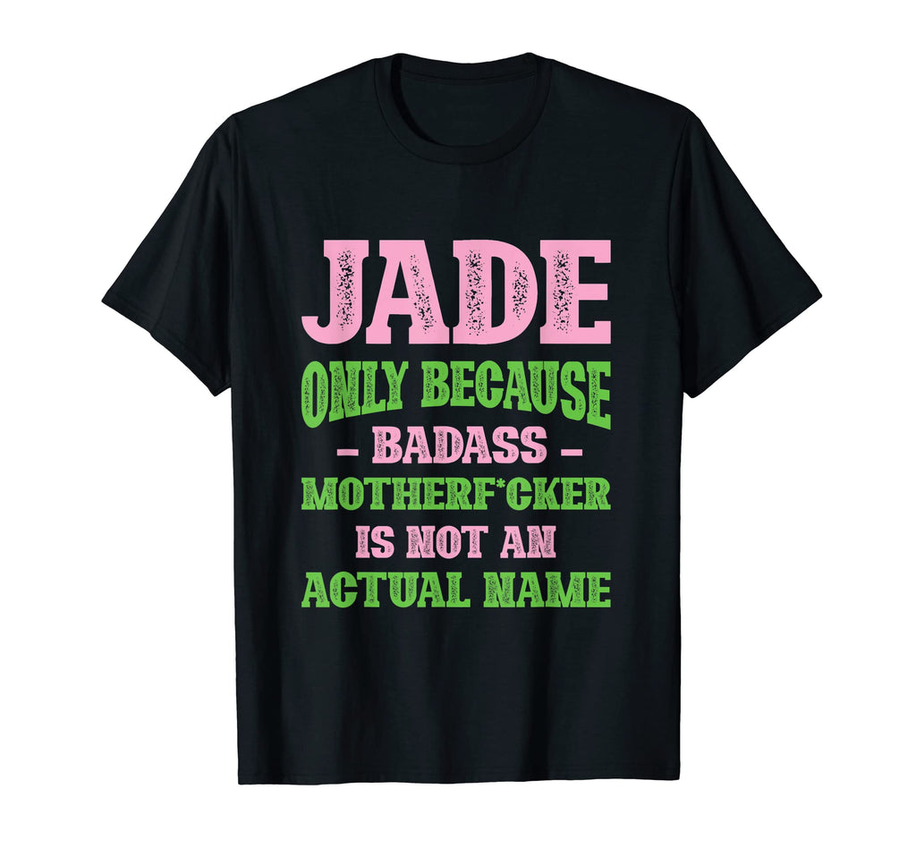 Badass Jade Name Unique Nickname T-Shirt - Unique Graphic for Adults - T-Shirt, Sweatshirt, Hoodie