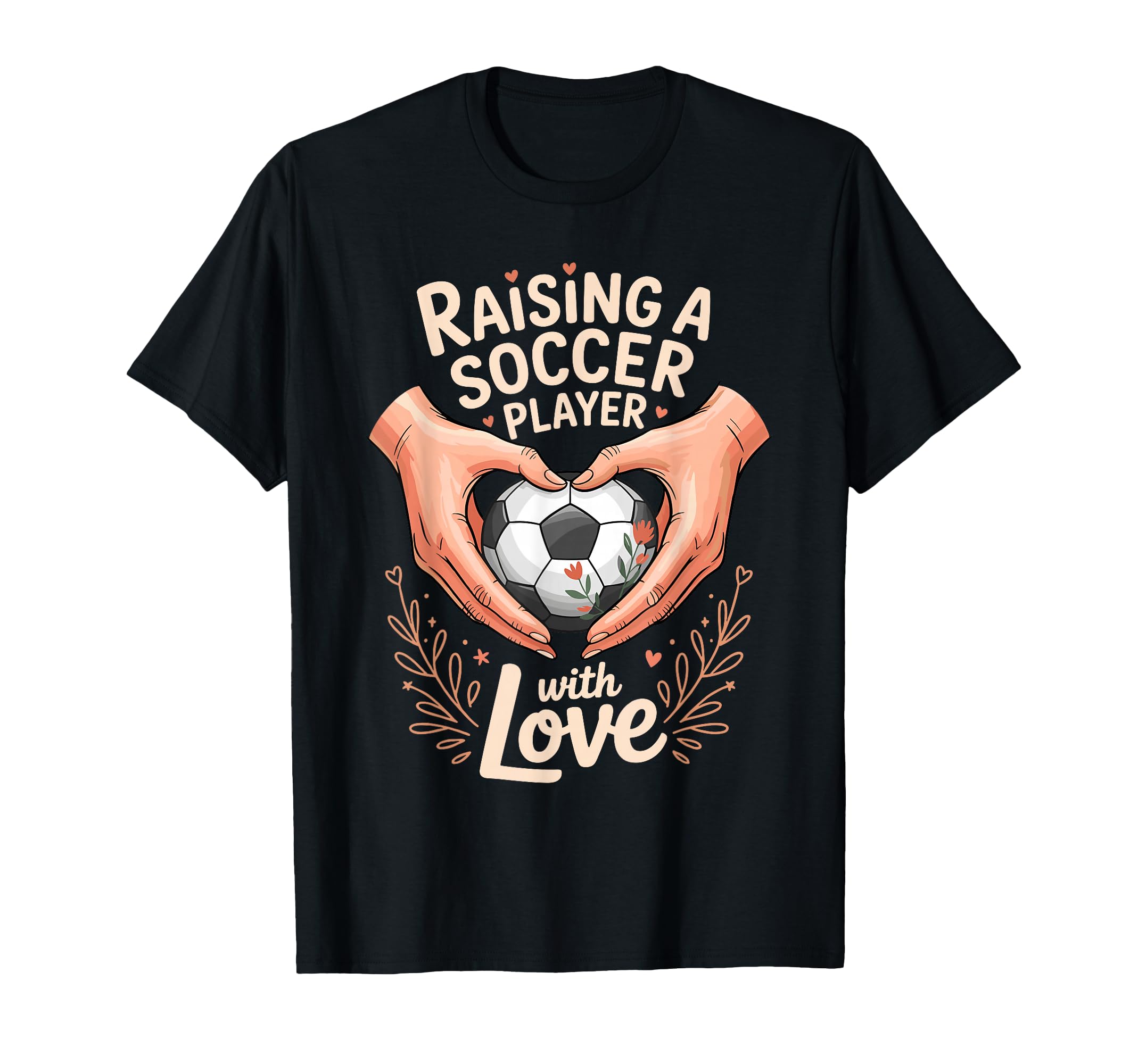 Raising Soccer Player Love Mom Dad T-Shirt - Streetwear Style Men Women - T-Shirt, Sweatshirt, Hoodie