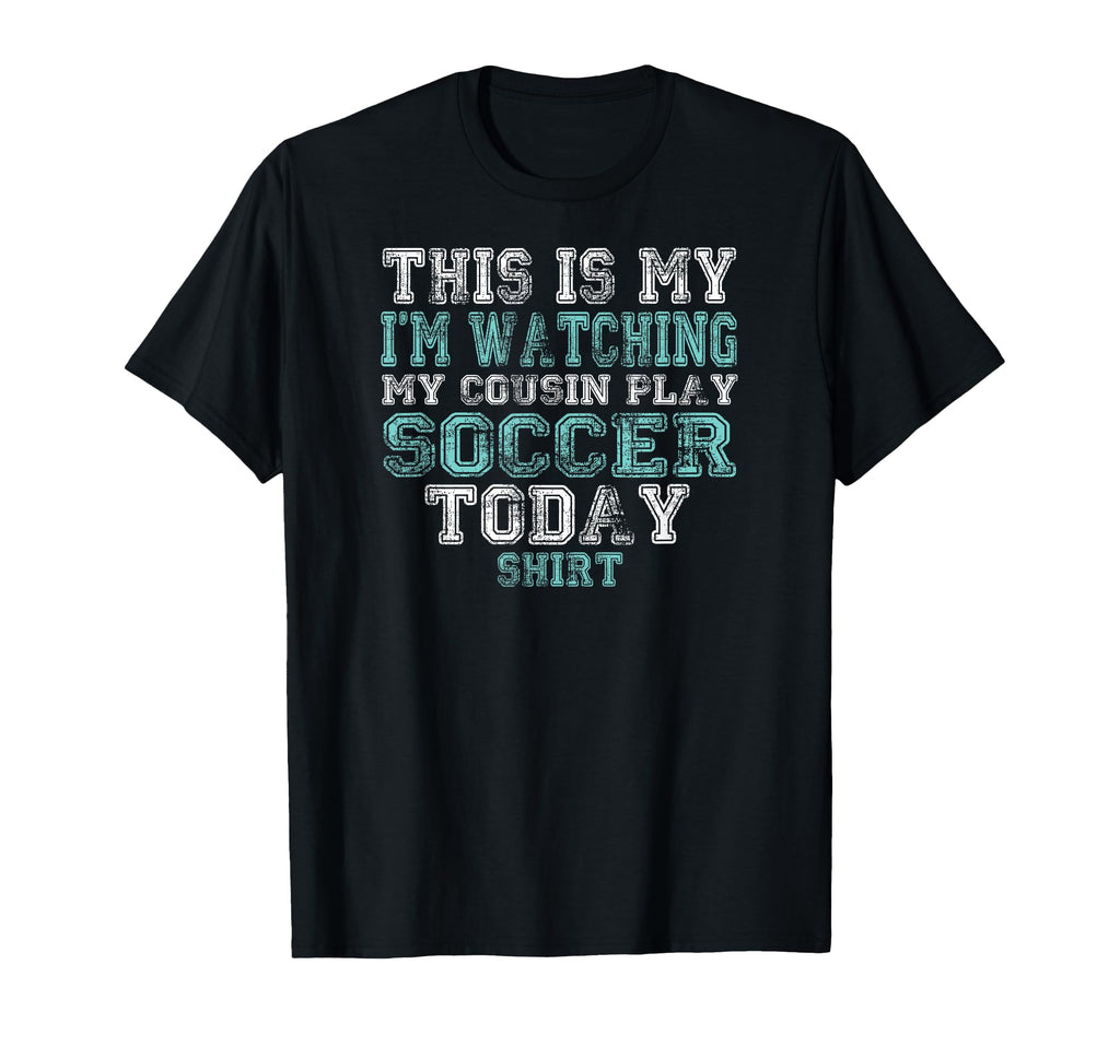 This Is My Im Watching My Cousin Play T-Shirt - Novelty Apparel Unisex - T-Shirt, Sweatshirt, Hoodie
