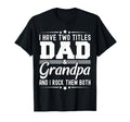 I Have Two Titles Dad And Grandpa Funny T-Shirt - Custom Art Print Unisex - T-Shirt, Sweatshirt, Hoodie