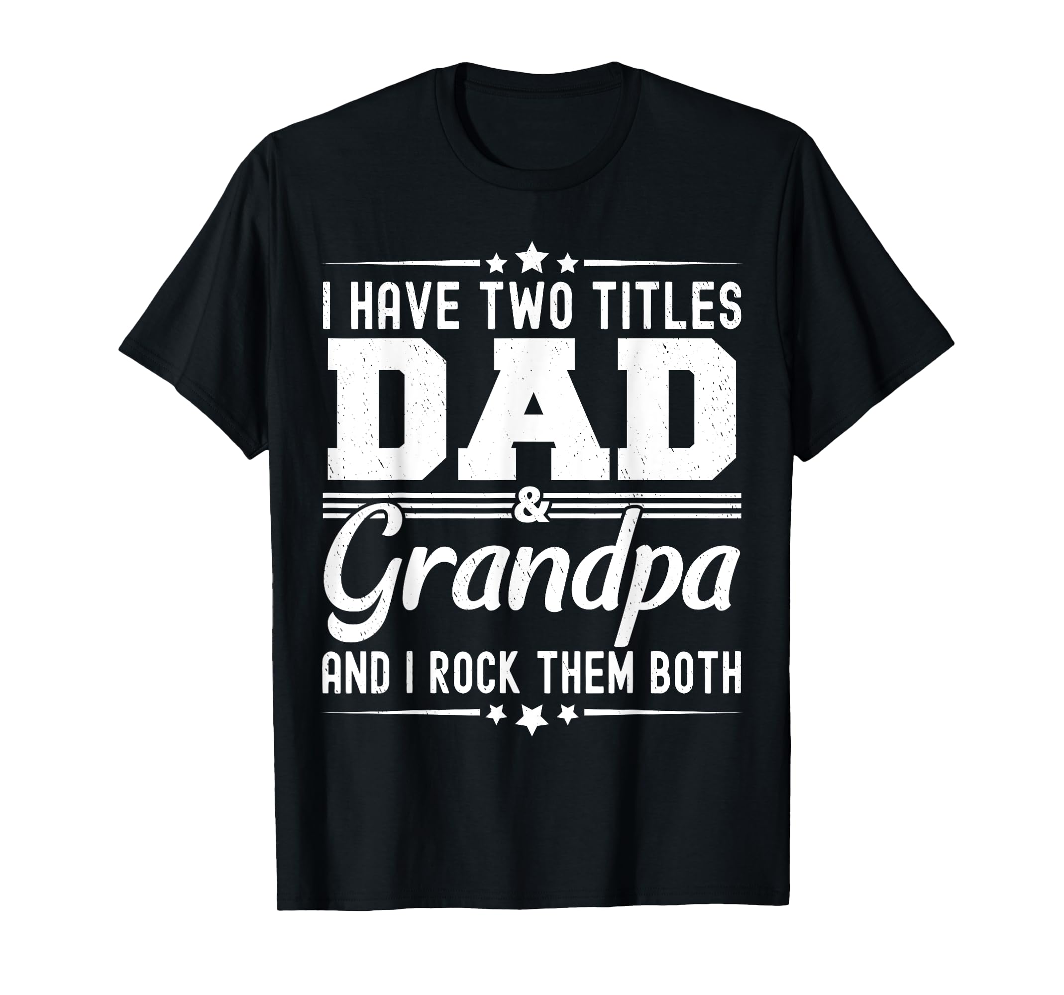 I Have Two Titles Dad And Grandpa Funny T-Shirt - Custom Art Print Unisex - T-Shirt, Sweatshirt, Hoodie