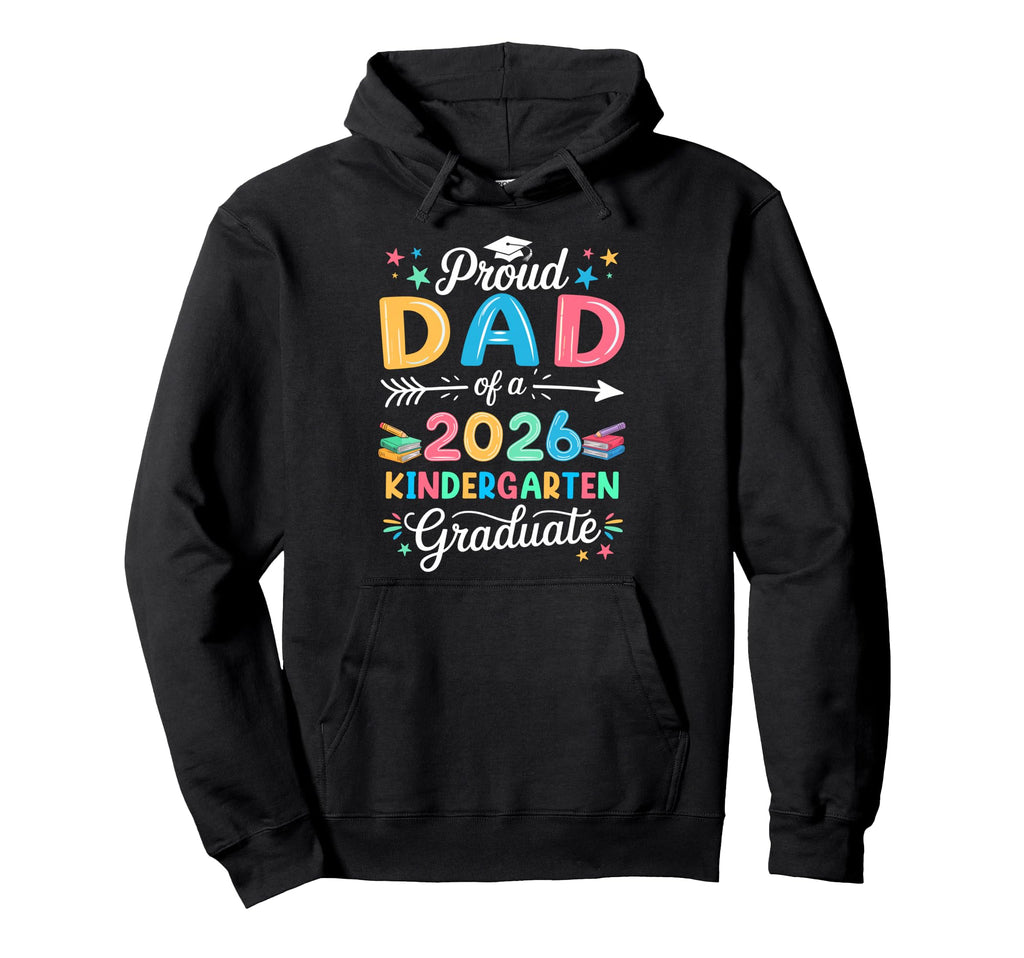 Funny Proud Dad Class 2026 Kindergarten Hoodie - Novelty Apparel Unisex - T-Shirt, Sweatshirt, Hoodie
