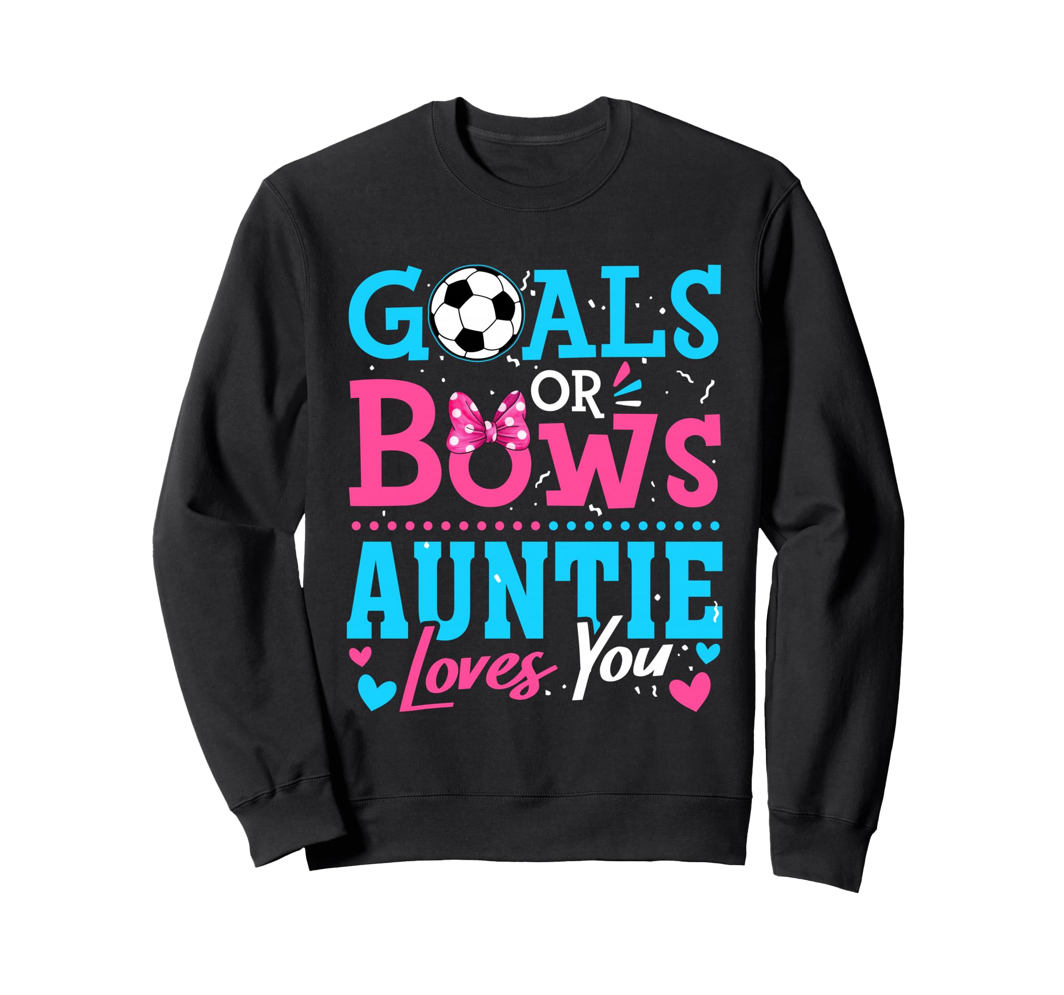 Goals Or Bows Auntie Loves You Sweatshirt - Casual Everyday Wear Men Women - T-Shirt, Sweatshirt, Hoodie