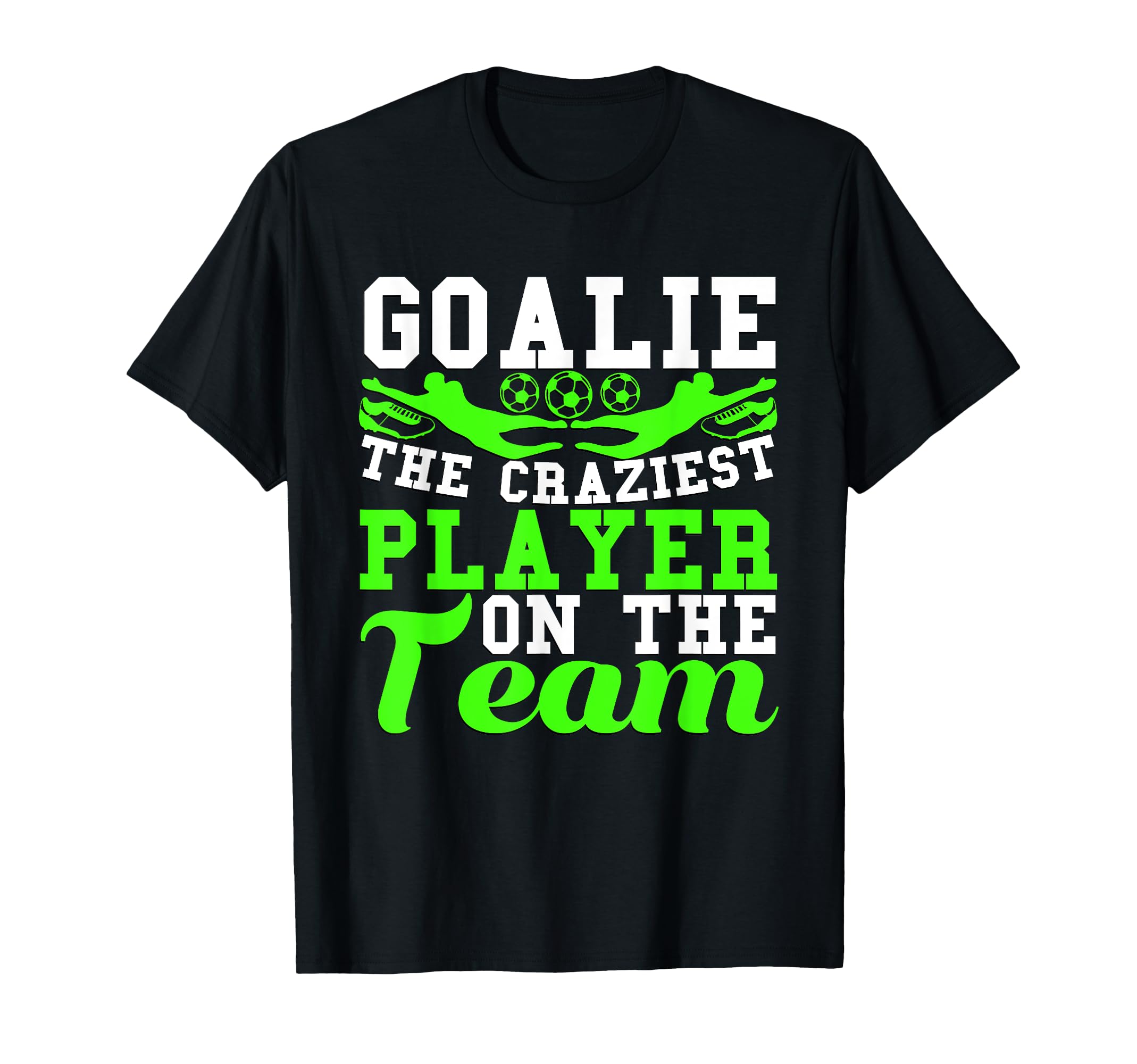 Goalie Noun Craziest Player Team Soccer T-Shirt - Trendy Graphic Men Women - T-Shirt, Sweatshirt, Hoodie