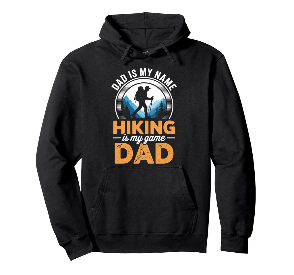 Funny Hiking Dad Is My Name Hiking Hoodie - Casual Everyday Wear Men Women - T-Shirt, Sweatshirt, Hoodie