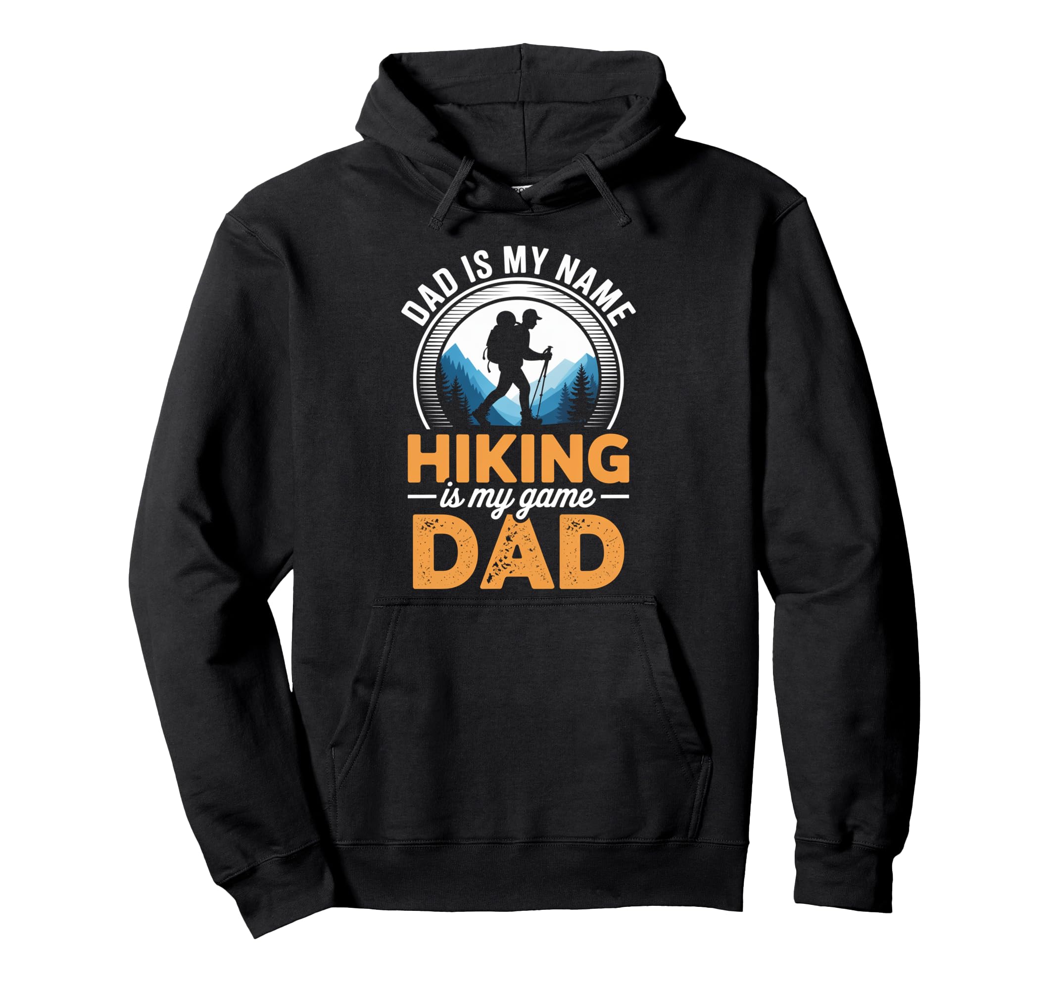 Funny Hiking Dad Is My Name Hiking Hoodie - Casual Everyday Wear Men Women - T-Shirt, Sweatshirt, Hoodie