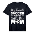 Mens My Favorite Soccer Player Calls T-Shirt - Custom Art Print Men Women - T-Shirt, Sweatshirt, Hoodie